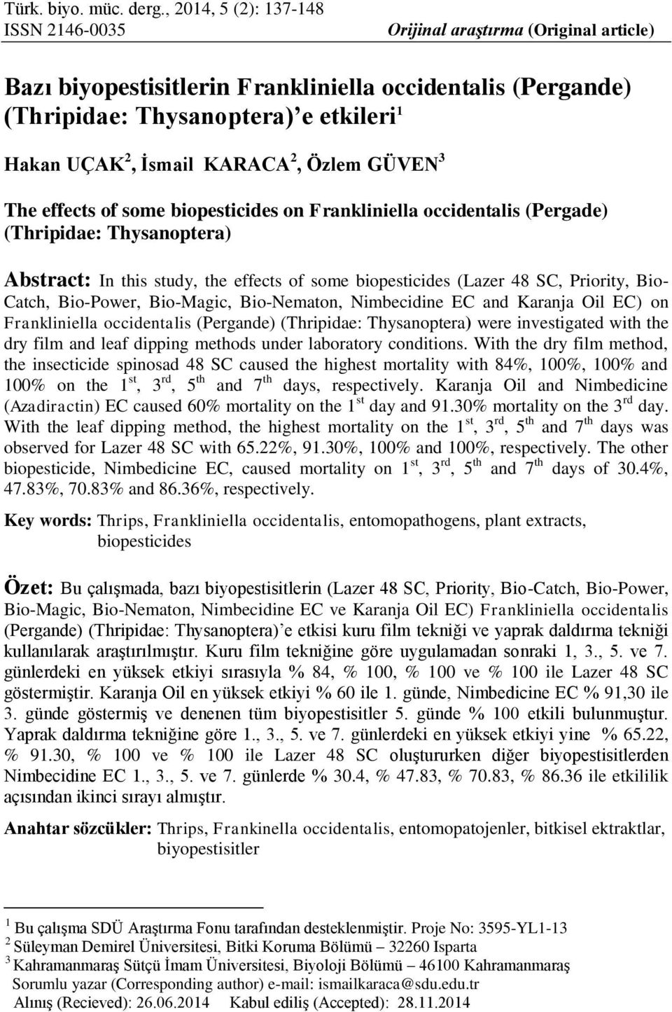 KARACA 2, Özlem GÜVEN 3 The effects of some biopesticides on Frankliniella occidentalis (Pergade) (Thripidae: Thysanoptera) Abstract: In this study, the effects of some biopesticides (Lazer 48 SC,