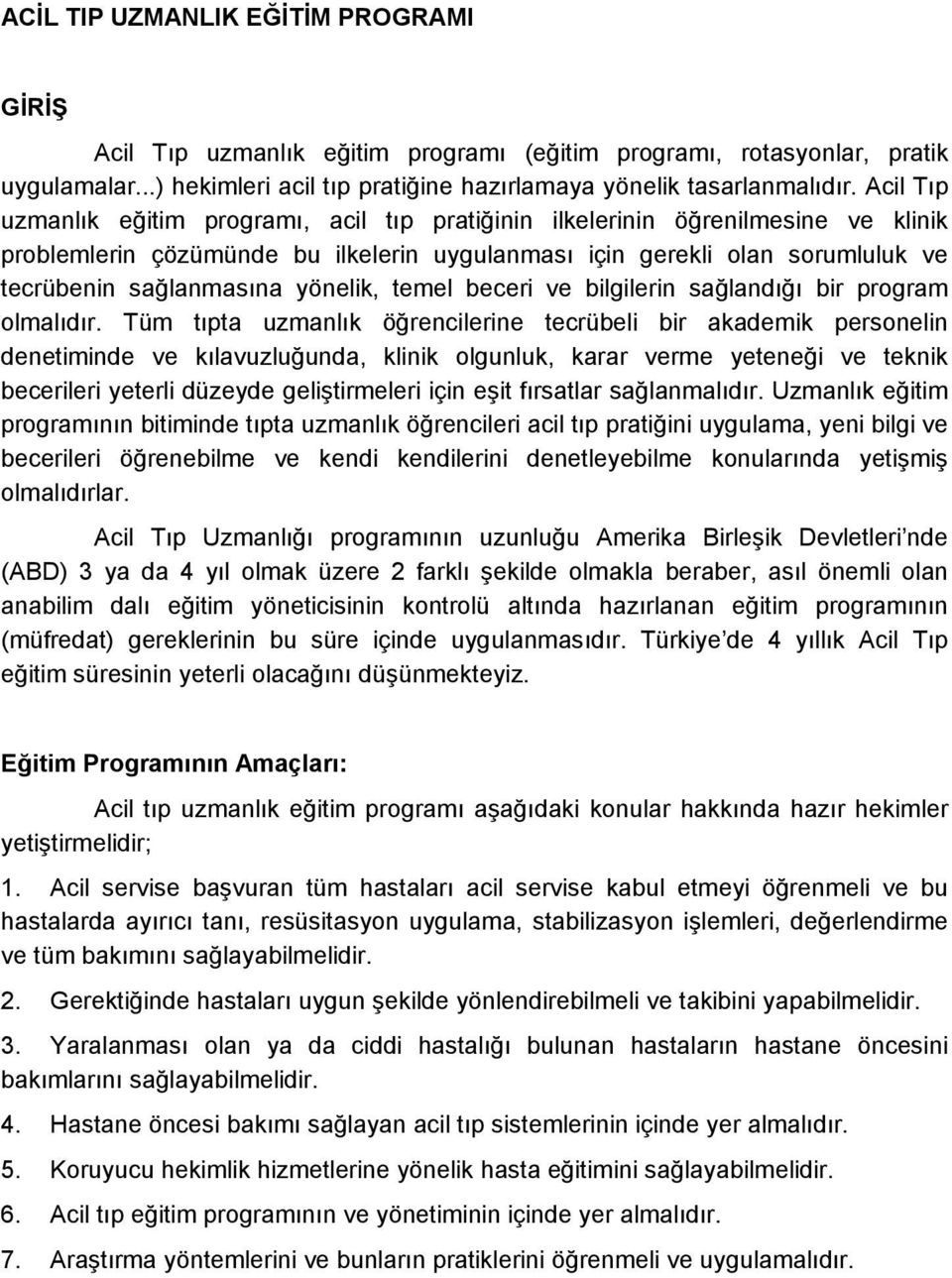 yönelik, temel beceri ve bilgilerin sağlandığı bir program olmalıdır.