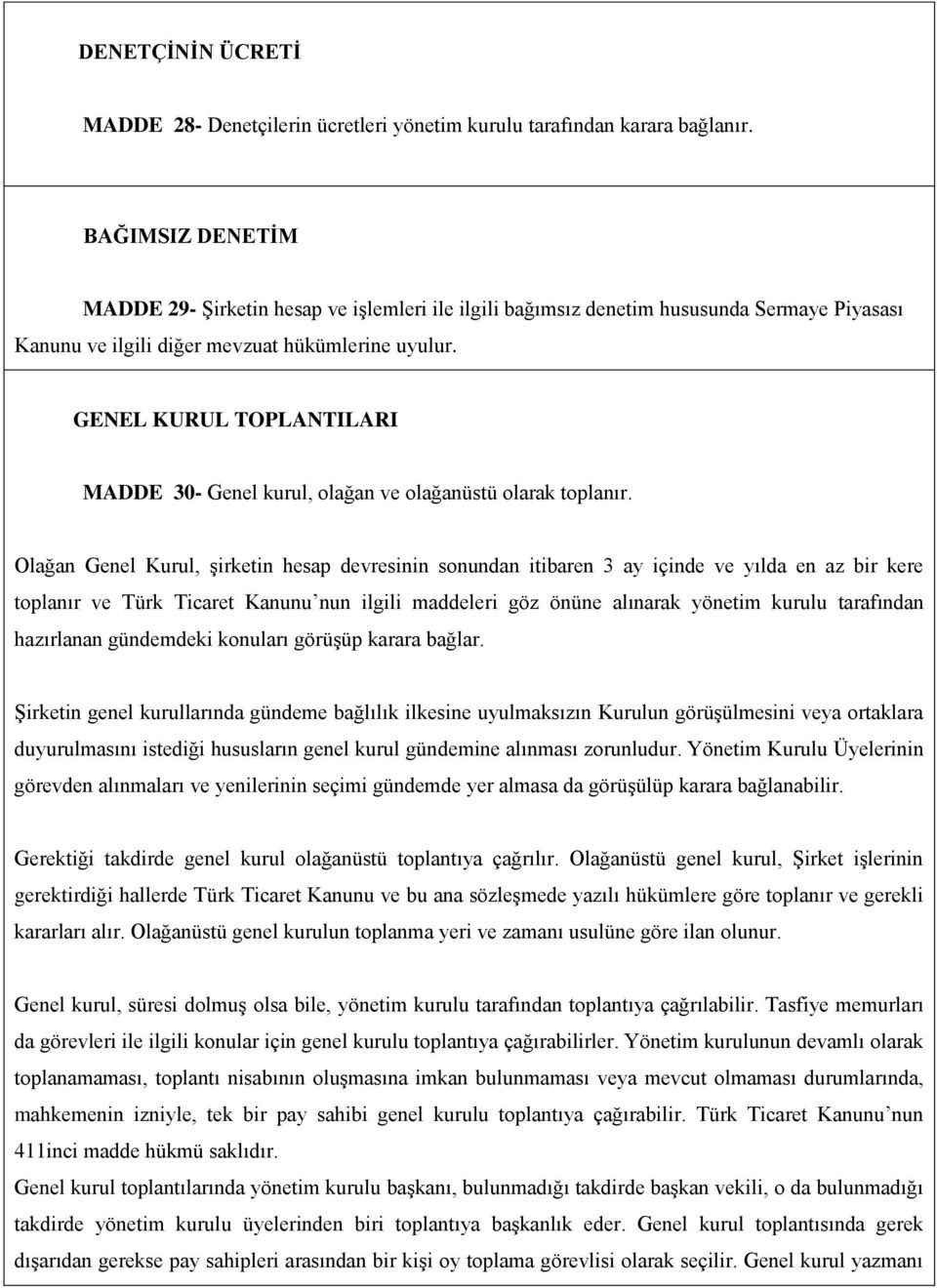 GENEL KURUL TOPLANTILARI MADDE 30- Genel kurul, olağan ve olağanüstü olarak toplanır.