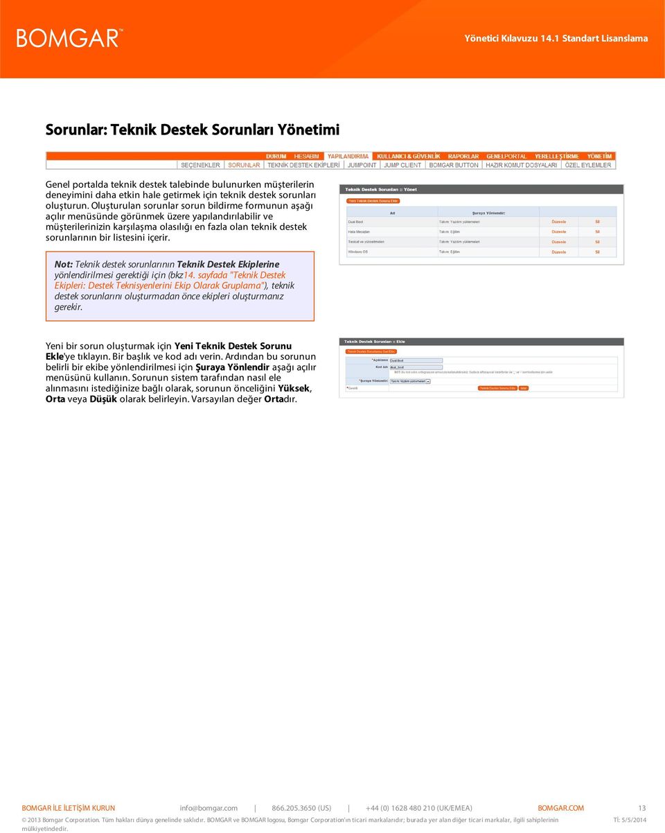 içerir. Not: Teknik destek sorunlarının Teknik Destek Ekiplerine yönlendirilmesi gerektiği için (bkz14.