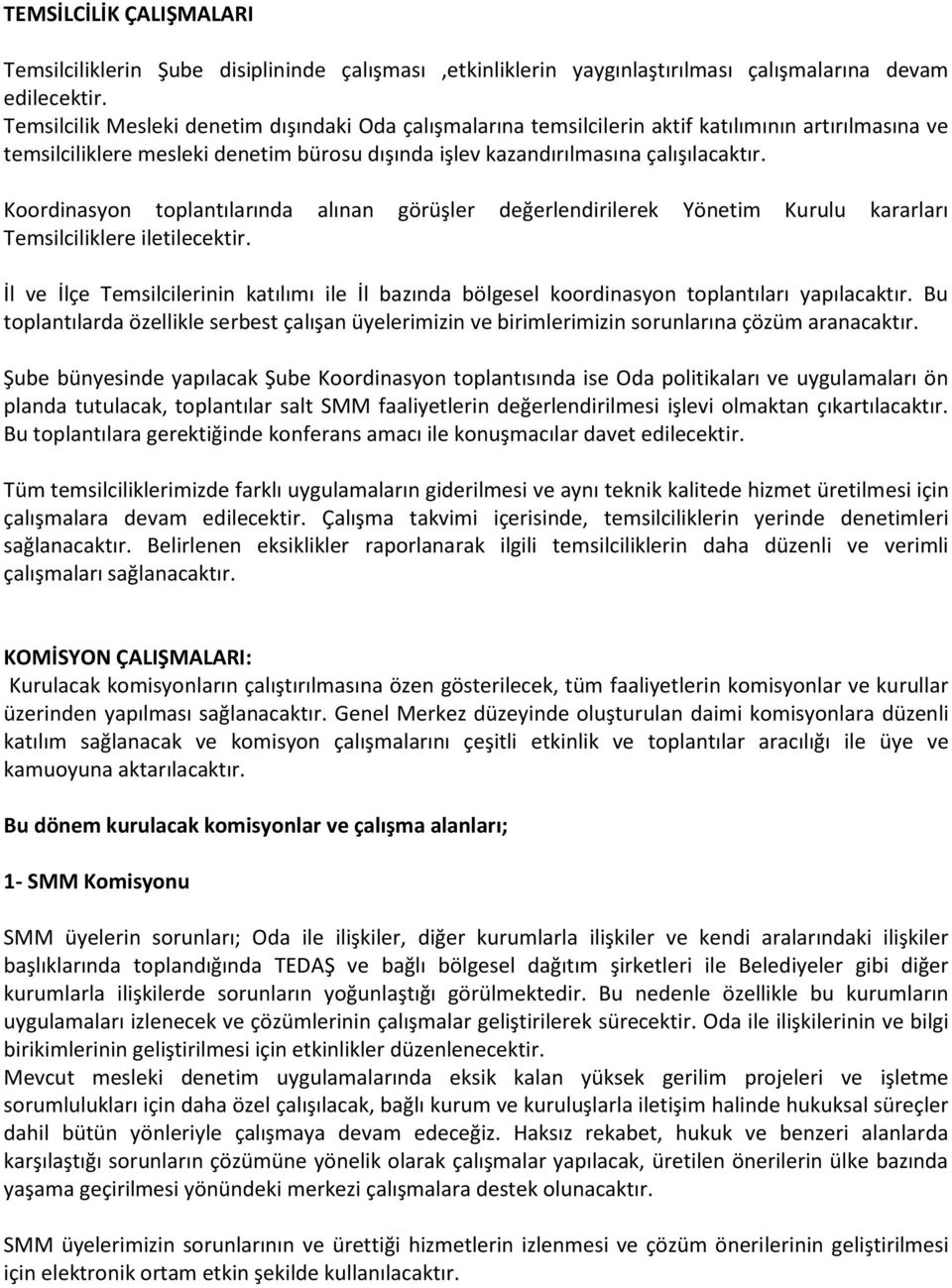 Koordinasyon toplantılarında alınan görüşler değerlendirilerek Yönetim Kurulu kararları Temsilciliklere iletilecektir.