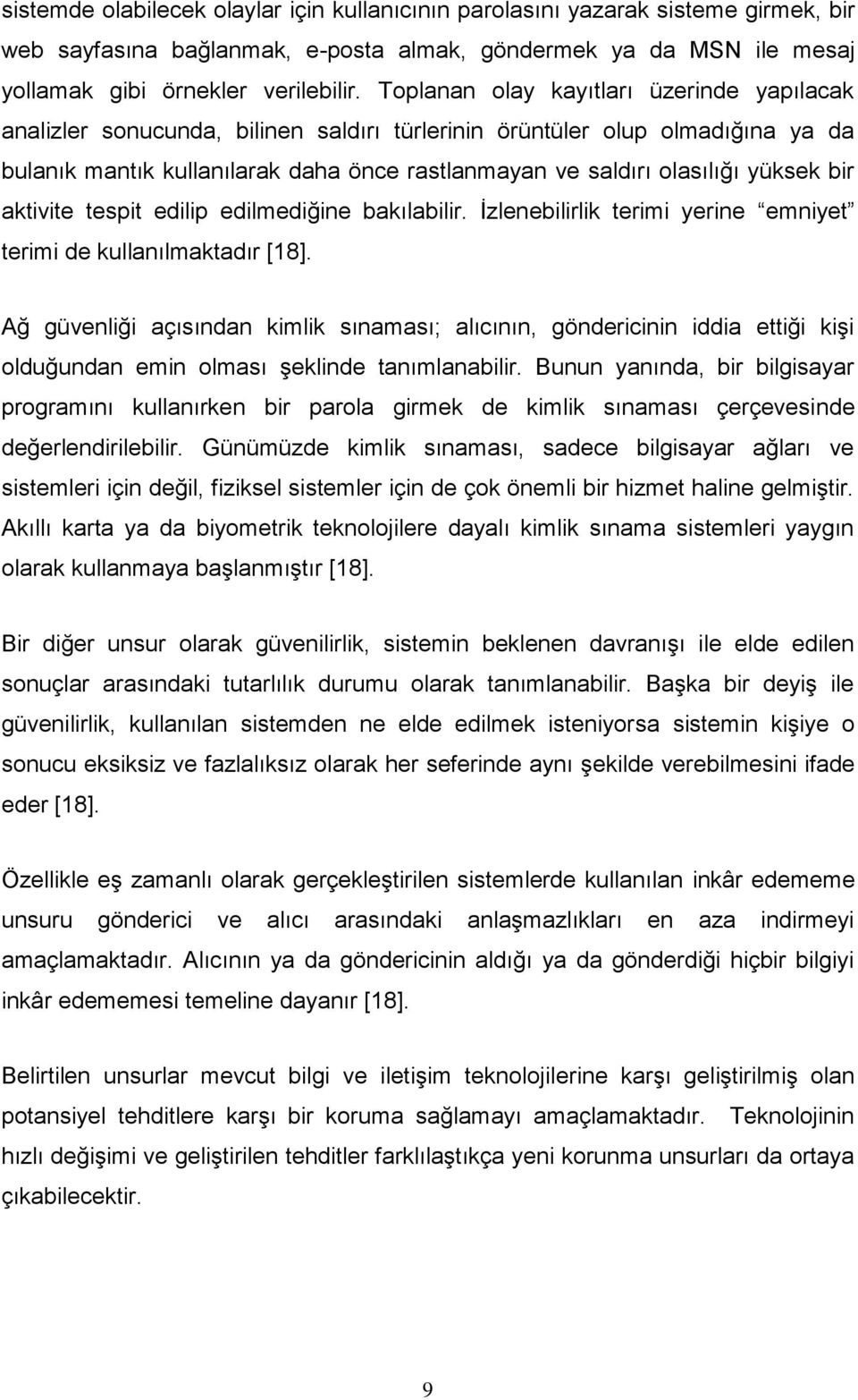 yüksek bir aktivite tespit edilip edilmediğine bakılabilir. Ġzlenebilirlik terimi yerine emniyet terimi de kullanılmaktadır [18].