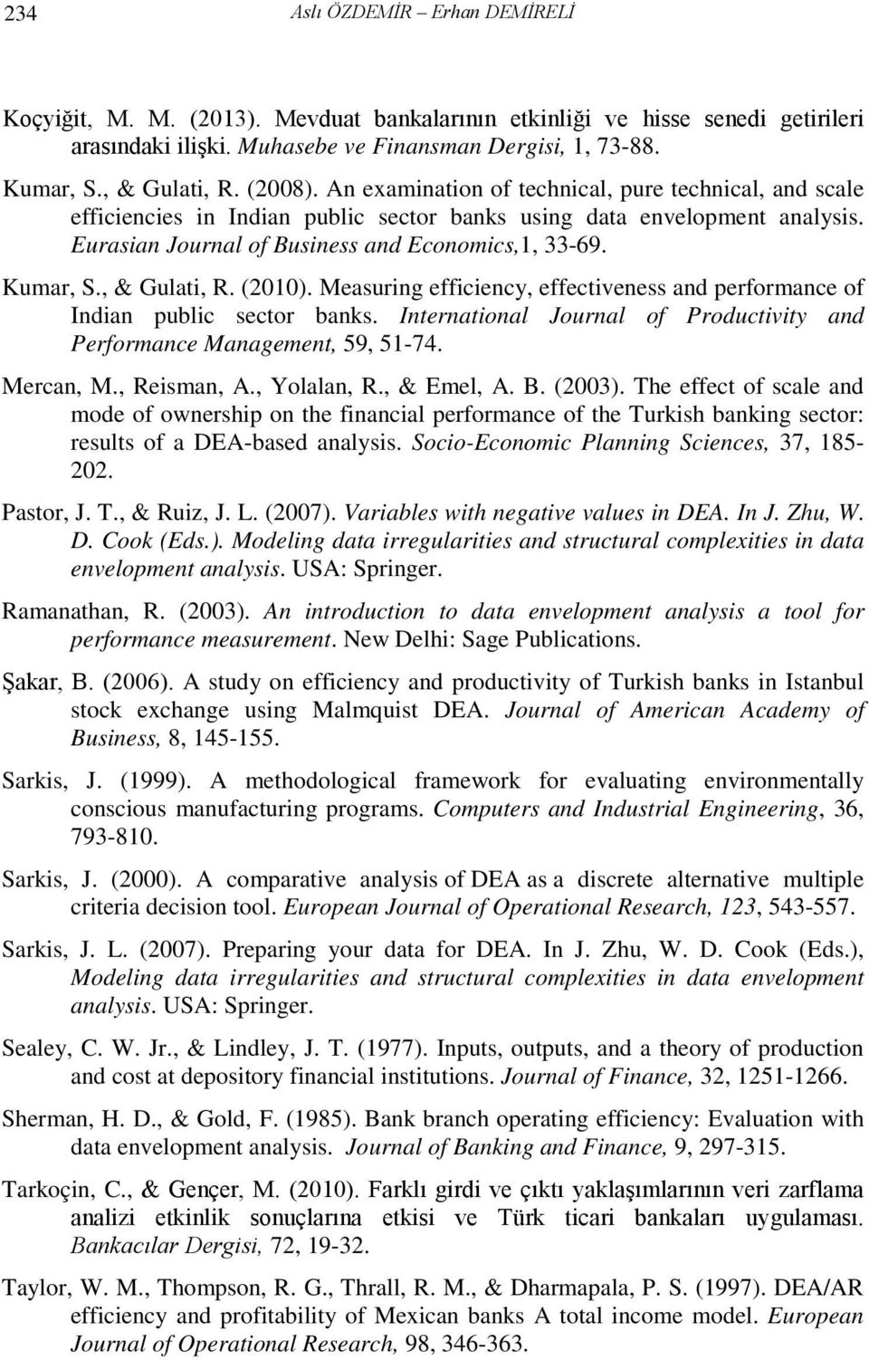 , & Gulati, R. (200). Measuring efficiency, effectiveness and performance of Indian public sector banks. International Journal of Productivity and Performance Management, 59, 5-74. Mercan, M.