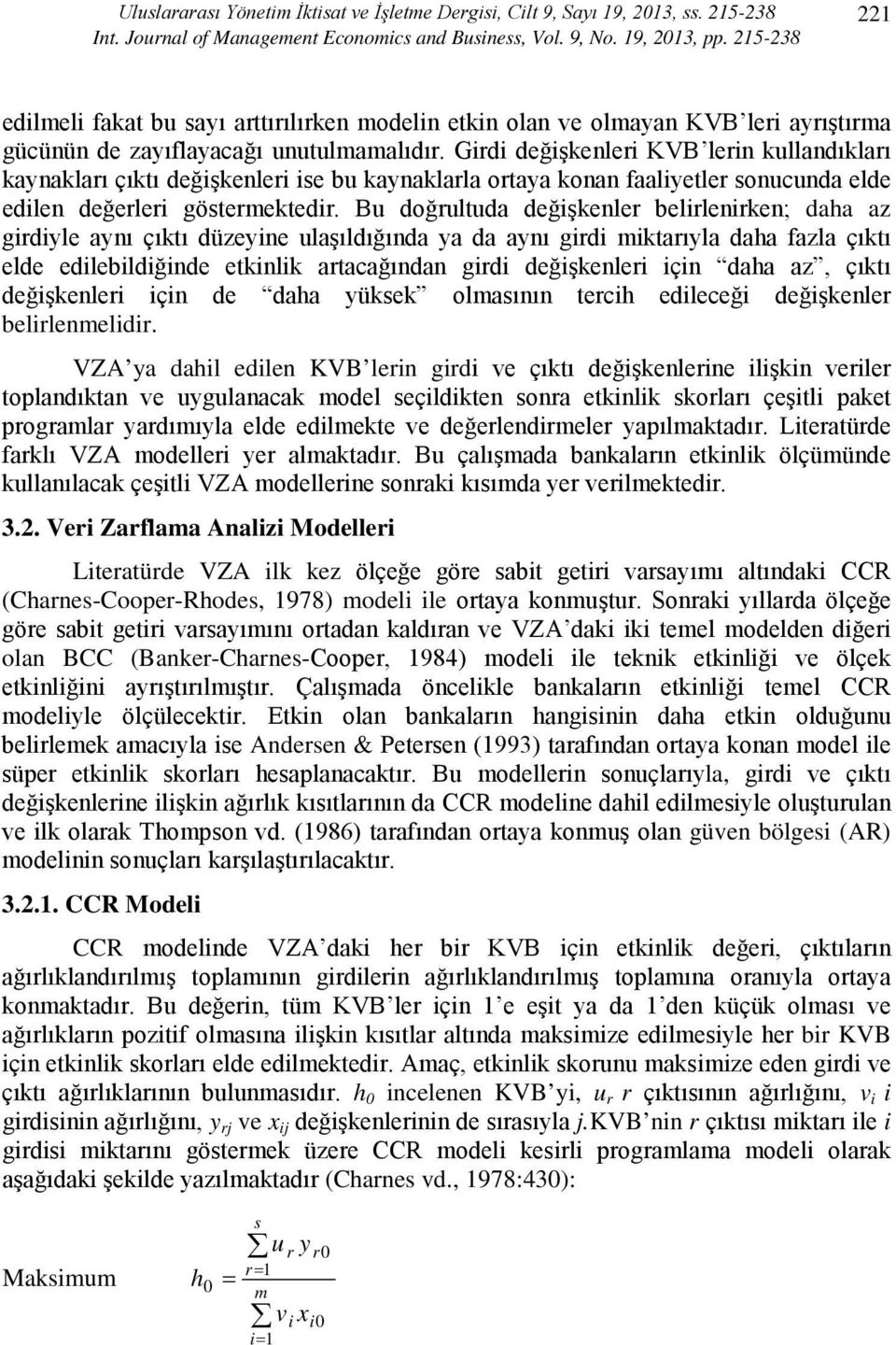 Girdi değişkenleri KVB lerin kullandıkları kaynakları çıktı değişkenleri ise bu kaynaklarla ortaya konan faaliyetler sonucunda elde edilen değerleri göstermektedir.