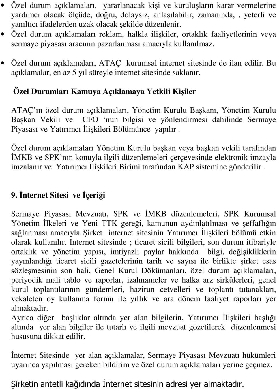 Özel durum açıklamaları, ATAÇ kurumsal internet sitesinde de ilan edilir. Bu açıklamalar, en az 5 yıl süreyle internet sitesinde saklanır.