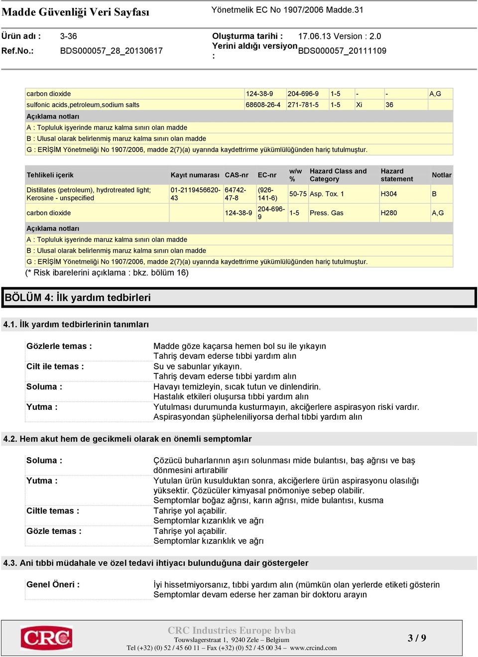 madde B Ulusal olarak belirlenmiş maruz kalma sınırı olan madde G ERİŞİM Yönetmeliği No 1907/2006, madde 2(7)(a) uyarında kaydettrirme yükümlülüğünden hariç tutulmuştur.