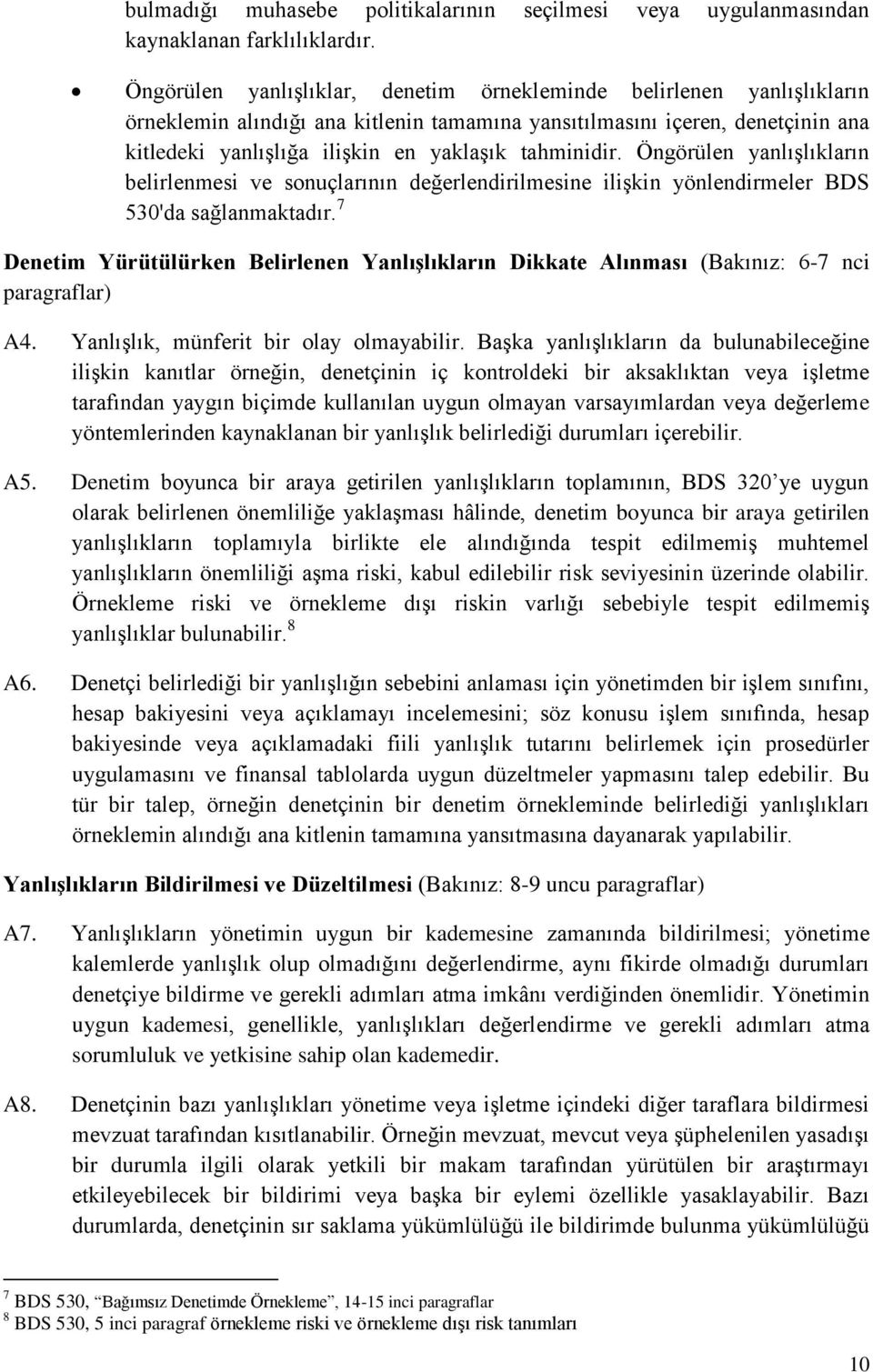 tahminidir. Öngörülen yanlışlıkların belirlenmesi ve sonuçlarının değerlendirilmesine ilişkin yönlendirmeler BDS 530'da sağlanmaktadır.