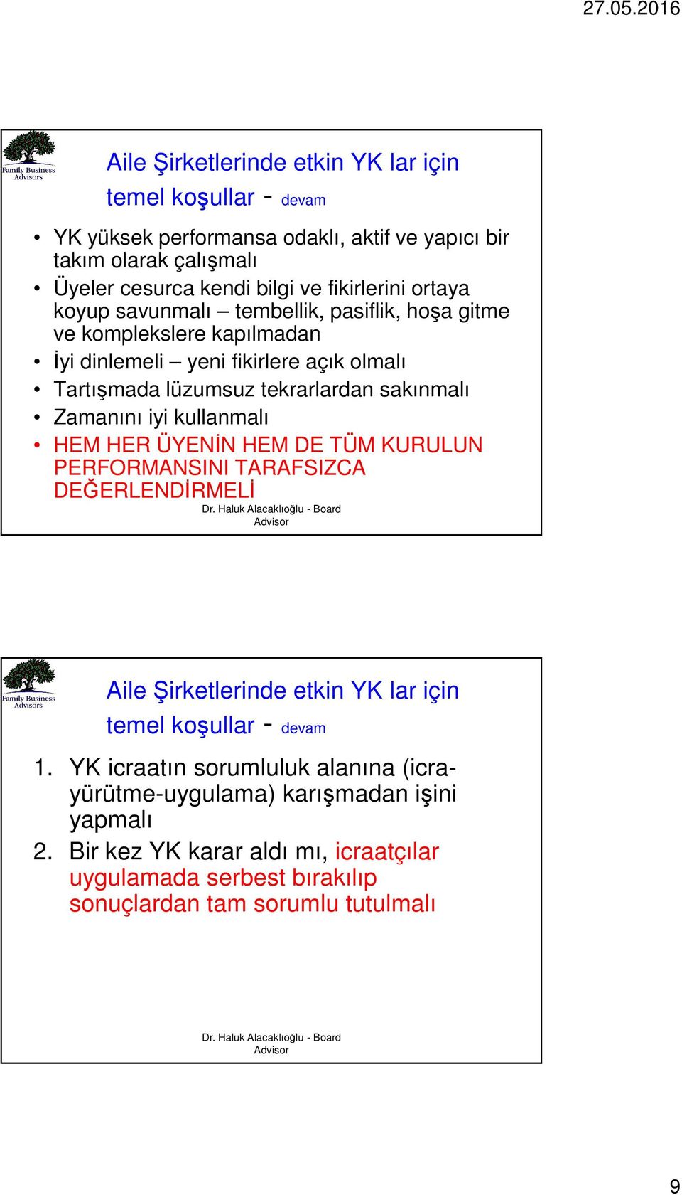 sakınmalı Zamanını iyi kullanmalı HEM HER ÜYENİN HEM DE TÜM KURULUN PERFORMANSINI TARAFSIZCA DEĞERLENDİRMELİ Aile Şirketlerinde etkin YK lar için temel koşullar - devam 1.