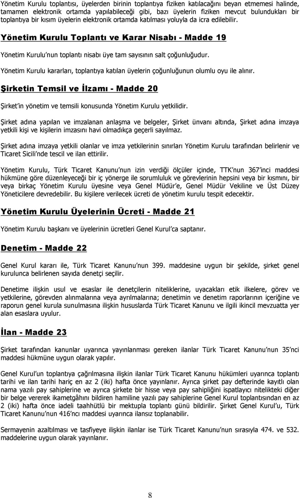 Yönetim Kurulu Toplantı ve Karar Nisabı - Madde 19 Yönetim Kurulu nun toplantı nisabı üye tam sayısının salt çoğunluğudur.