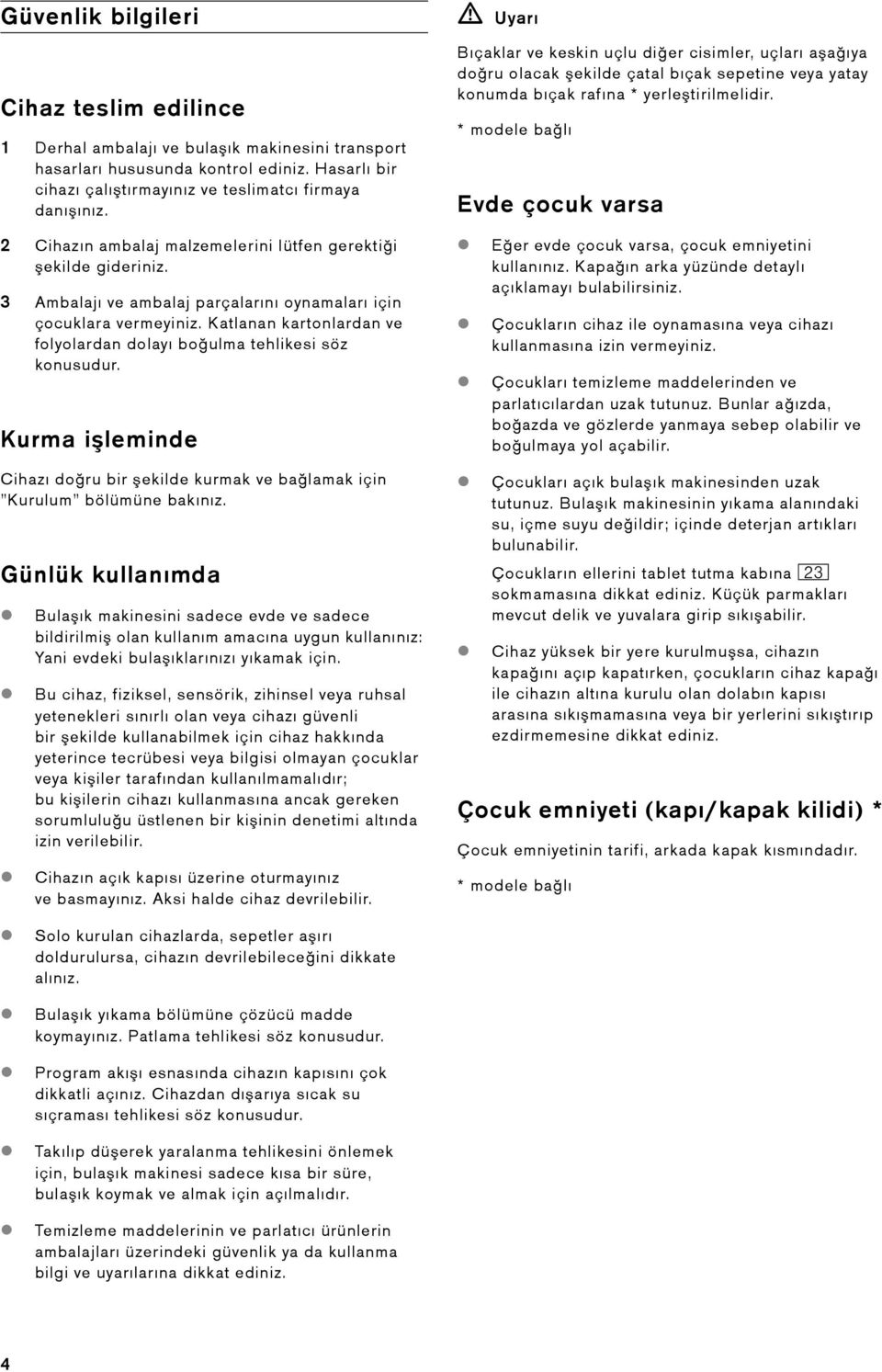 Katlanan kartonlardan ve folyolardan dolayı boulma tehlikesi söz konusudur. Kurma ileminde Cihazı doru bir ekilde kurmak ve balamak için Kurulum bölümüne bakınız.