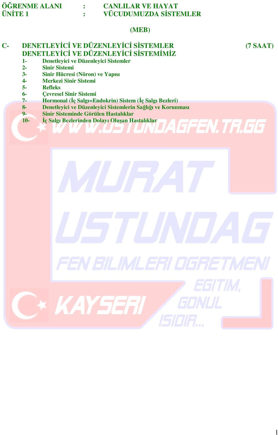 4- Merkezi Sinir Sistemi 5- Refleks 6- Çevresel Sinir Sistemi 7- Hormonal (Đç Salgı=Endokrin) Sistem (Đç Salgı Bezleri) 8-