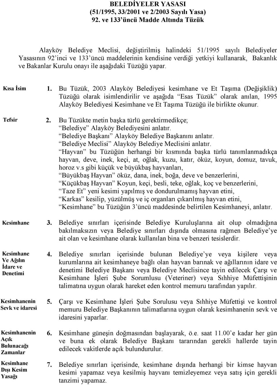 ve Bakanlar Kurulu onayı ile aşağıdaki Tüzüğü yapar. Kısa İsim Tefsir Ve Ağılın İdare ve Denetimi nin Sevk ve idaresi nin Açık Bulunacağı Zamanlar Dışı Kesim 1.