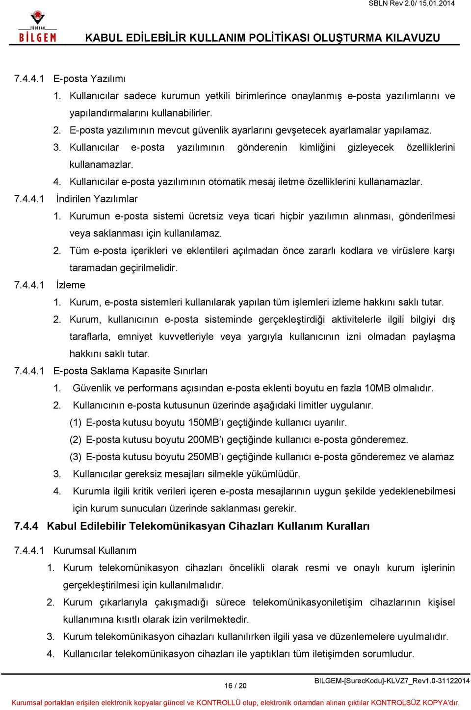 Kullanıcılar e-posta yazılımının otomatik mesaj iletme özelliklerini kullanamazlar. 7.4.4.1 İndirilen Yazılımlar 1.