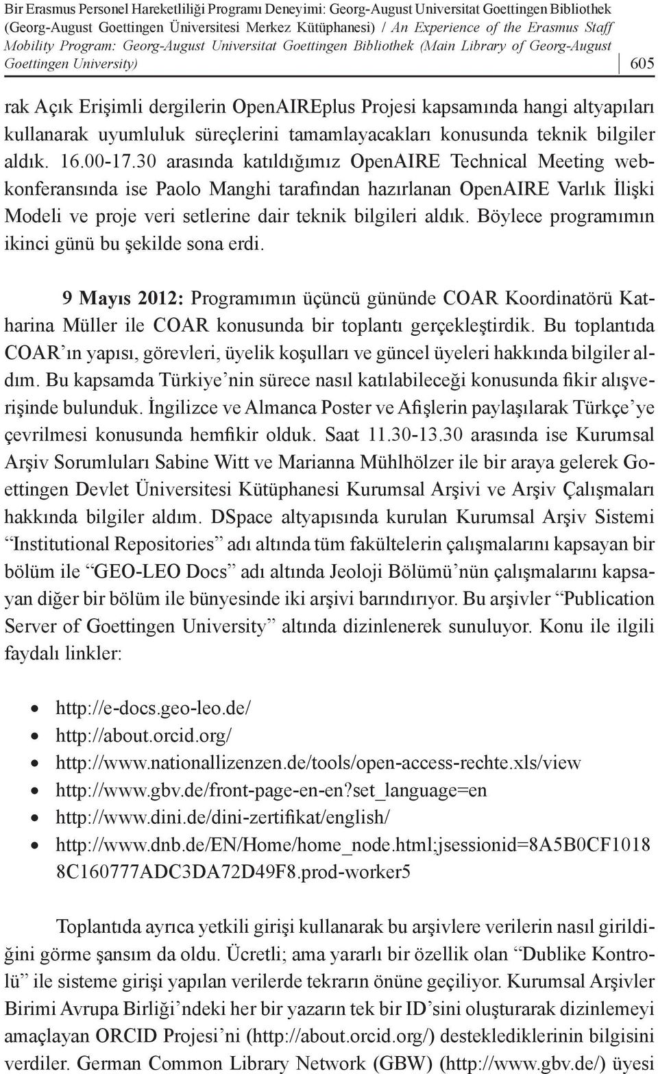 altyapıları kullanarak uyumluluk süreçlerini tamamlayacakları konusunda teknik bilgiler aldık. 16.00-17.