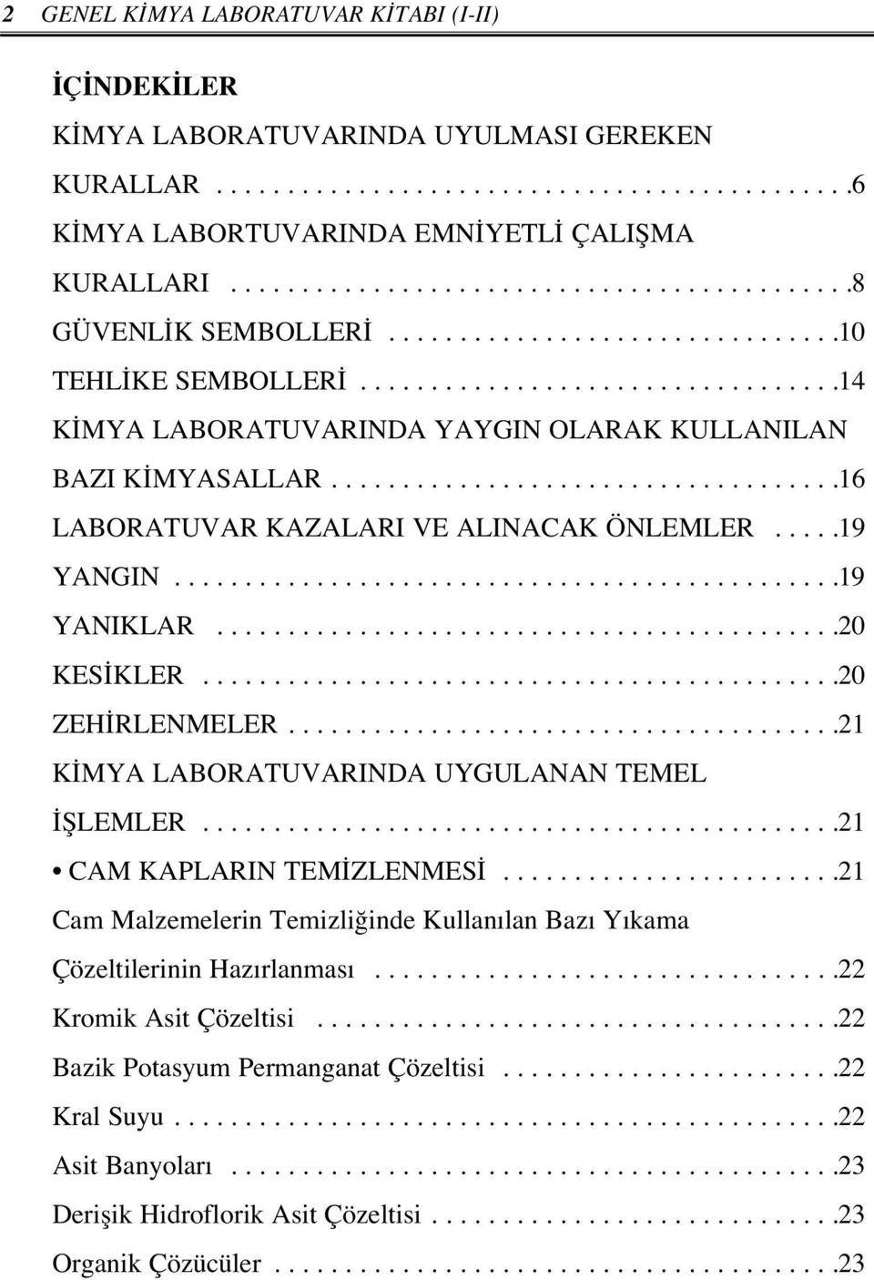 ...................................16 LABORATUVAR KAZALARI VE ALINACAK ÖNLEMLER.....19 YANGIN...............................................19 YANIKLAR............................................20 KESİKLER.