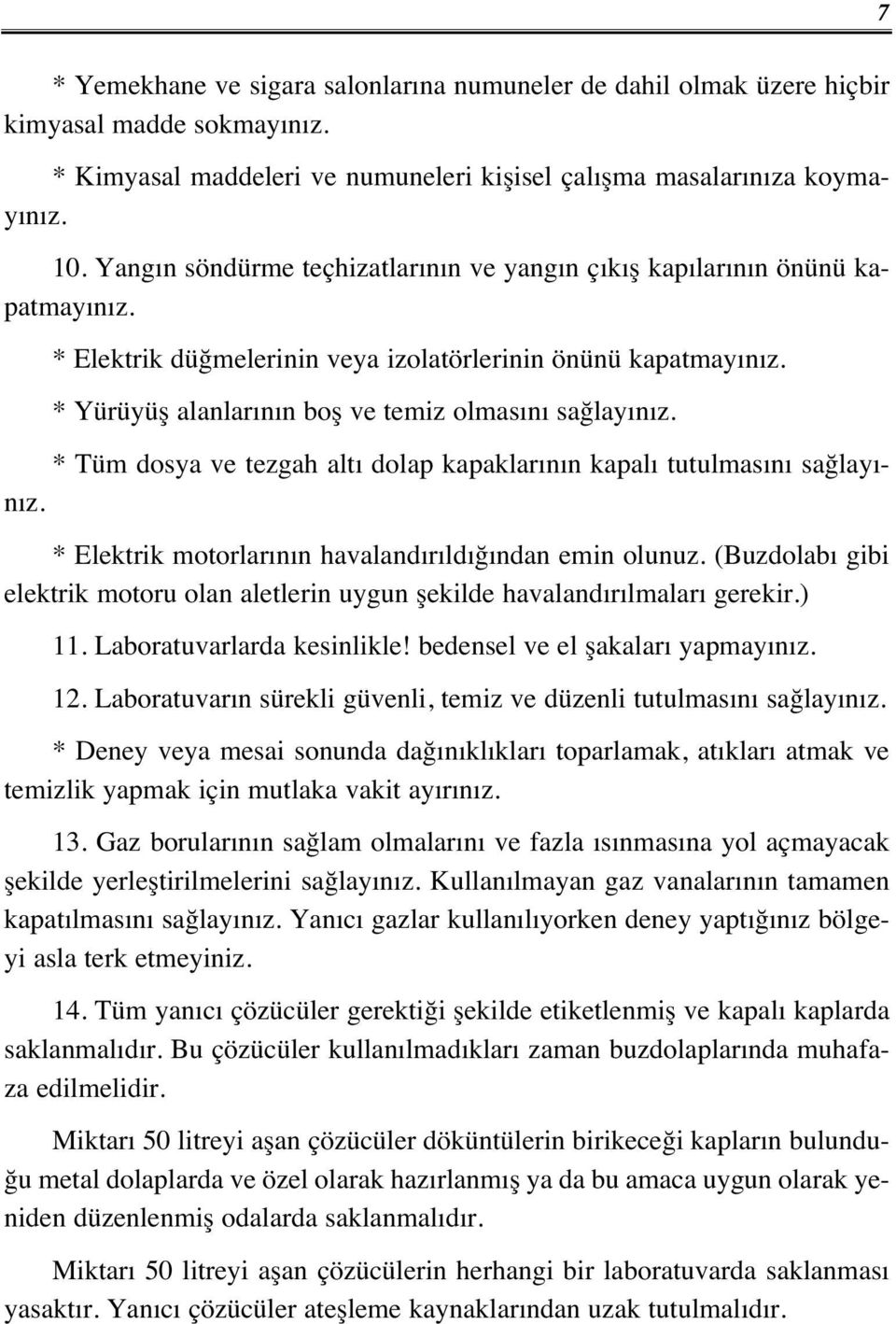 * Tüm dosya ve tezgah alt dolap kapaklar n n kapal tutulmas n sağlay - n z. * Elektrik motorlar n n havaland r ld ğ ndan emin olunuz.