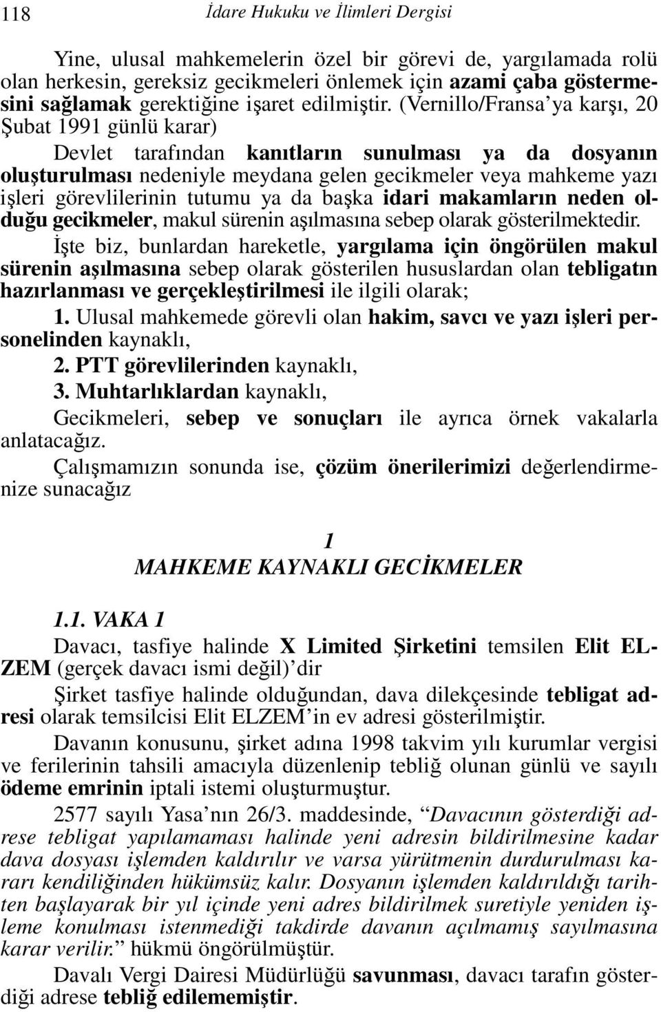 (Vernillo/Fransa ya karşı, 20 Şubat 1991 günlü karar) Devlet tarafından kanıtların sunulması ya da dosyanın oluşturulması nedeniyle meydana gelen gecikmeler veya mahkeme yazı işleri görevlilerinin