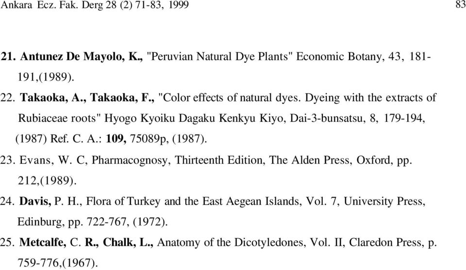 : 109, 75089p, (1987). 23. Evans, W. C, Pharmacognosy, Thirteenth Edition, The Alden Press, Oxford, pp. 212,(1989). 24. Davis, P. H.