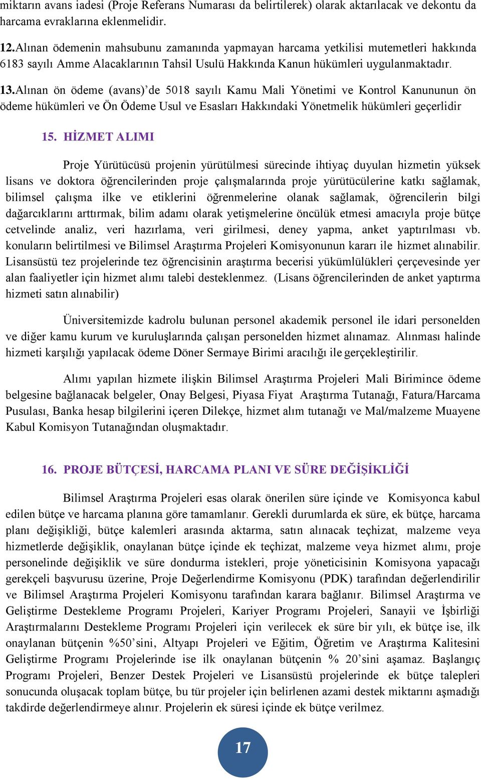 Alınan ön ödeme (avans) de 5018 sayılı Kamu Mali Yönetimi ve Kontrol Kanununun ön ödeme hükümleri ve Ön Ödeme Usul ve Esasları Hakkındaki Yönetmelik hükümleri geçerlidir 15.