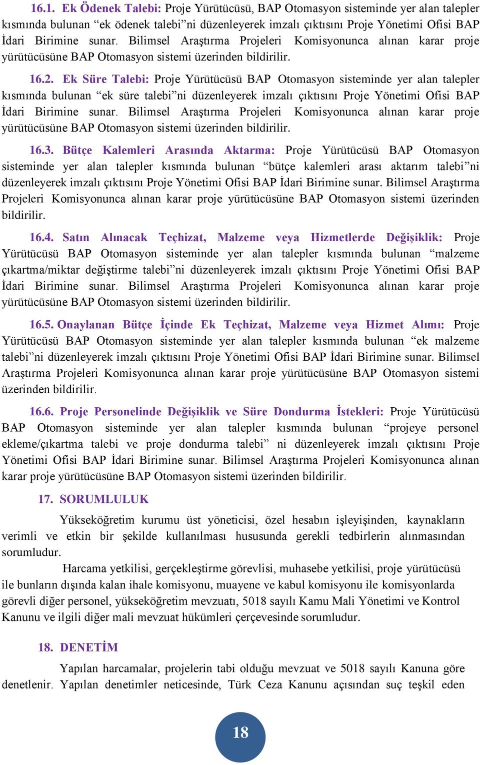 Ek Süre Talebi: Proje Yürütücüsü BAP Otomasyon sisteminde yer alan talepler kısmında bulunan ek süre talebi ni düzenleyerek imzalı çıktısını Proje Yönetimi Ofisi BAP İdari Birimine sunar.