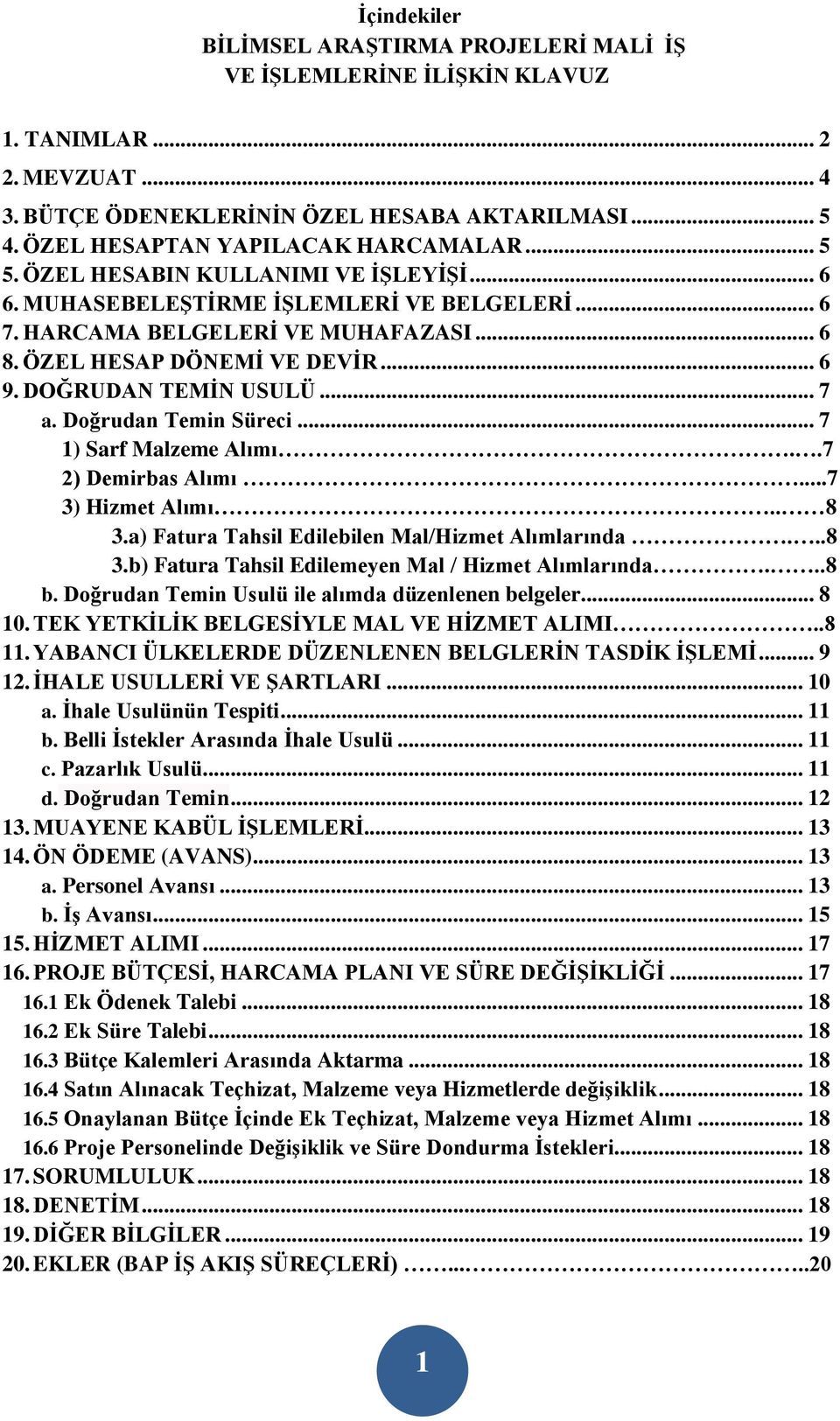 ÖZEL HESAP DÖNEMİ VE DEVİR... 6 9. DOĞRUDAN TEMİN USULÜ... 7 a. Doğrudan Temin Süreci... 7 1) Sarf Malzeme Alımı..7 2) Demirbas Alımı...7 3) Hizmet Alımı.. 8 3.