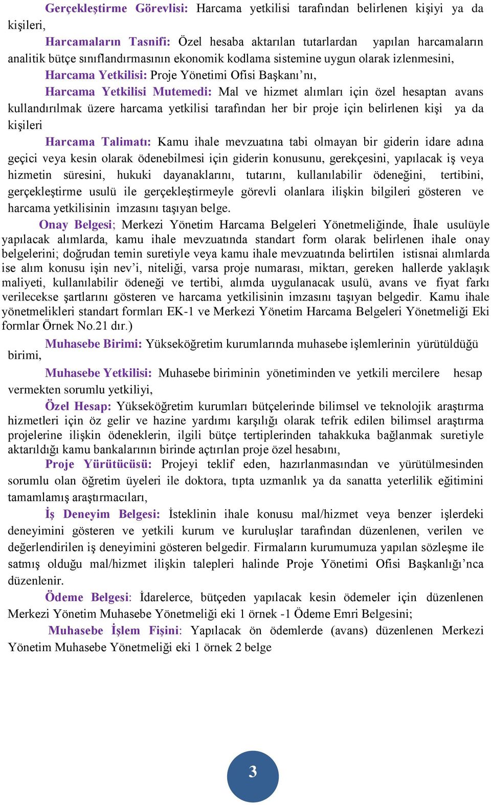 üzere harcama yetkilisi tarafından her bir proje için belirlenen kişi ya da kişileri Harcama Talimatı: Kamu ihale mevzuatına tabi olmayan bir giderin idare adına geçici veya kesin olarak ödenebilmesi