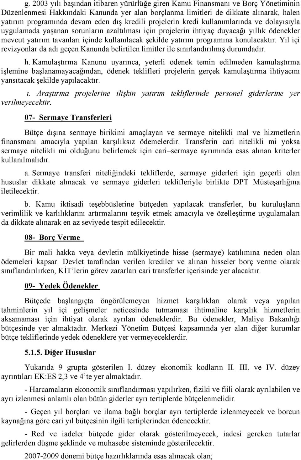 kullanılacak şekilde yatırım programına konulacaktır. Yıl içi revizyonlar da adı geçen Kanunda belirtilen limitler ile sınırlandırılmış durumdadır. h.