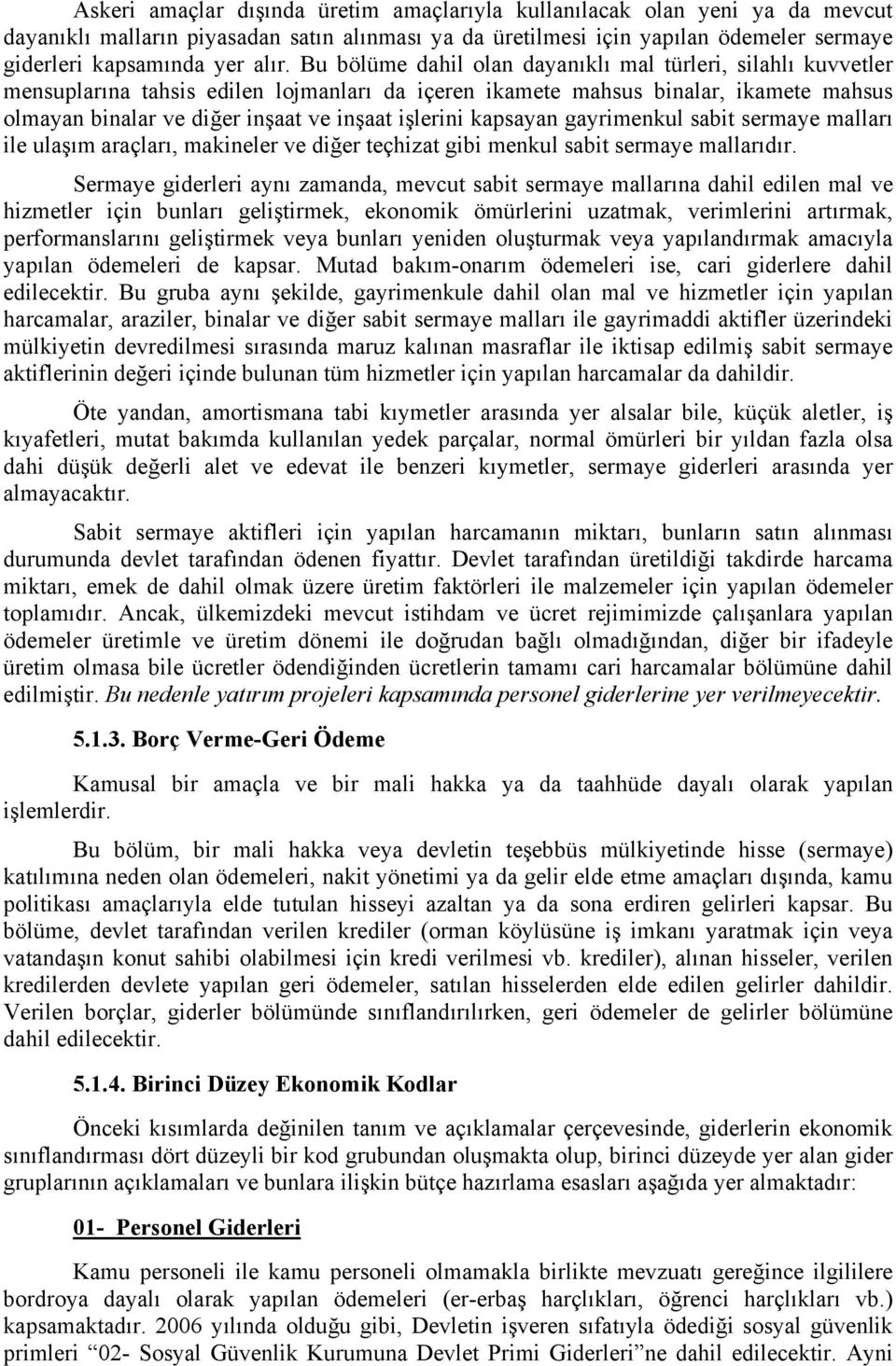 kapsayan gayrimenkul sabit sermaye malları ile ulaşım araçları, makineler ve diğer teçhizat gibi menkul sabit sermaye mallarıdır.