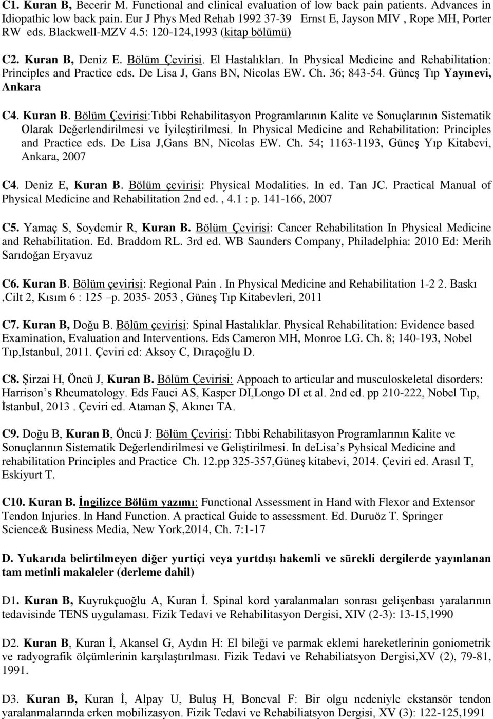 De Lisa J, Gans BN, Nicolas EW. Ch. 36; 843-54. Güneş Tıp Yayınevi, Ankara C4. Kuran B.