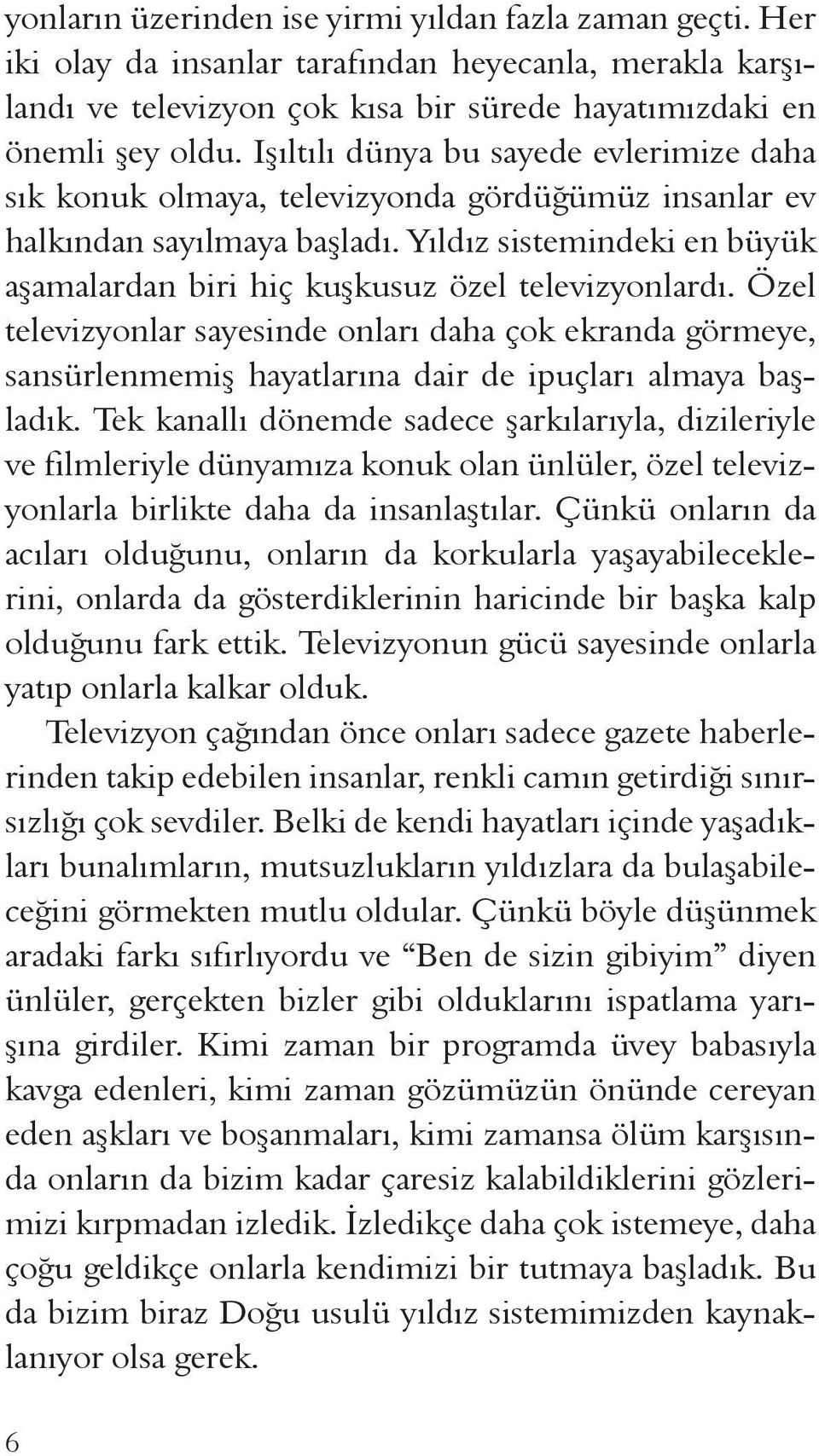 Yıldız sistemindeki en büyük aşamalardan biri hiç kuşkusuz özel televizyonlardı.