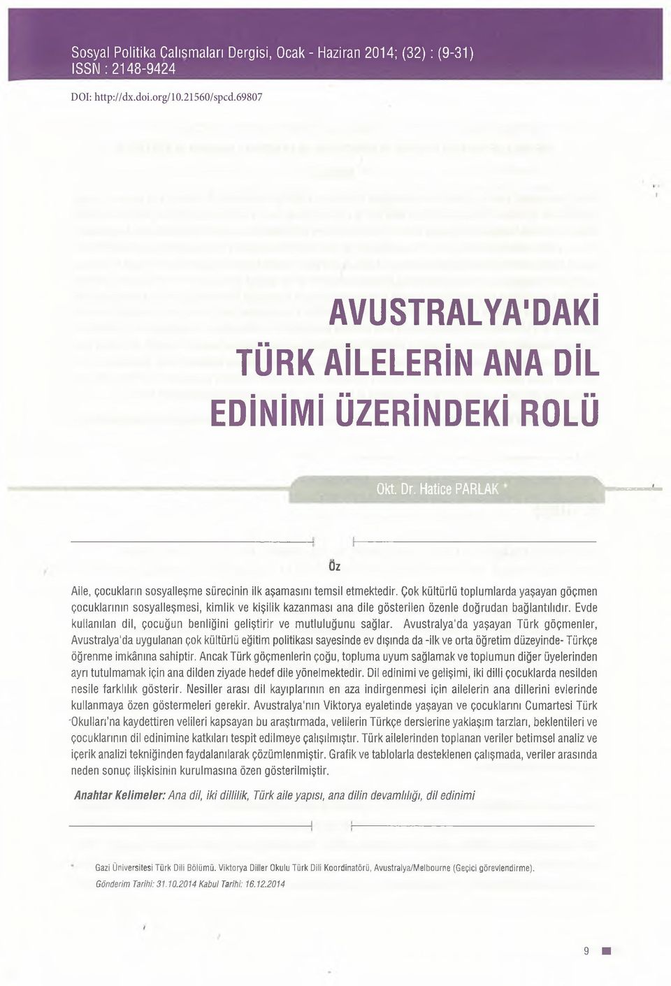 Çok kültürlü toplumlarda yaşayan göçmen çocuklarının sosyalleşmesi, kimlik ve kişilik kazanması ana dile gösterilen özenle doğrudan bağlantılıdır.