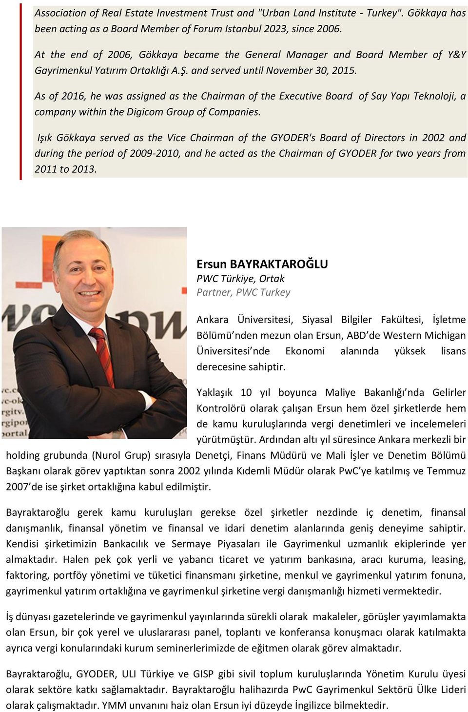 As of 2016, he was assigned as the Chairman of the Executive Board of Say Yapı Teknoloji, a company within the Digicom Group of Companies.