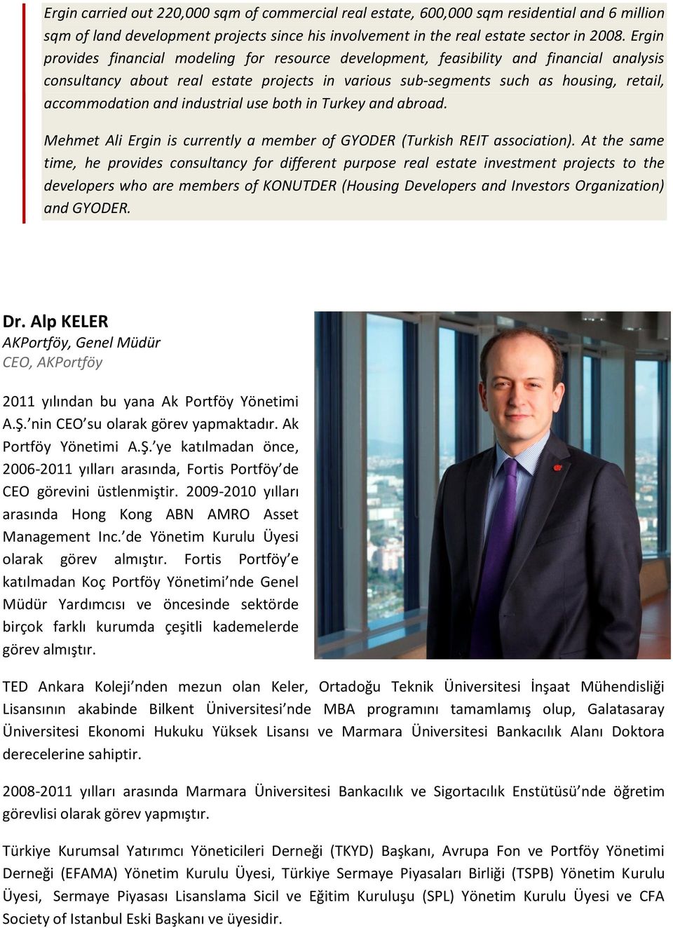 and industrial use both in Turkey and abroad. Mehmet Ali Ergin is currently a member of GYODER (Turkish REIT association).