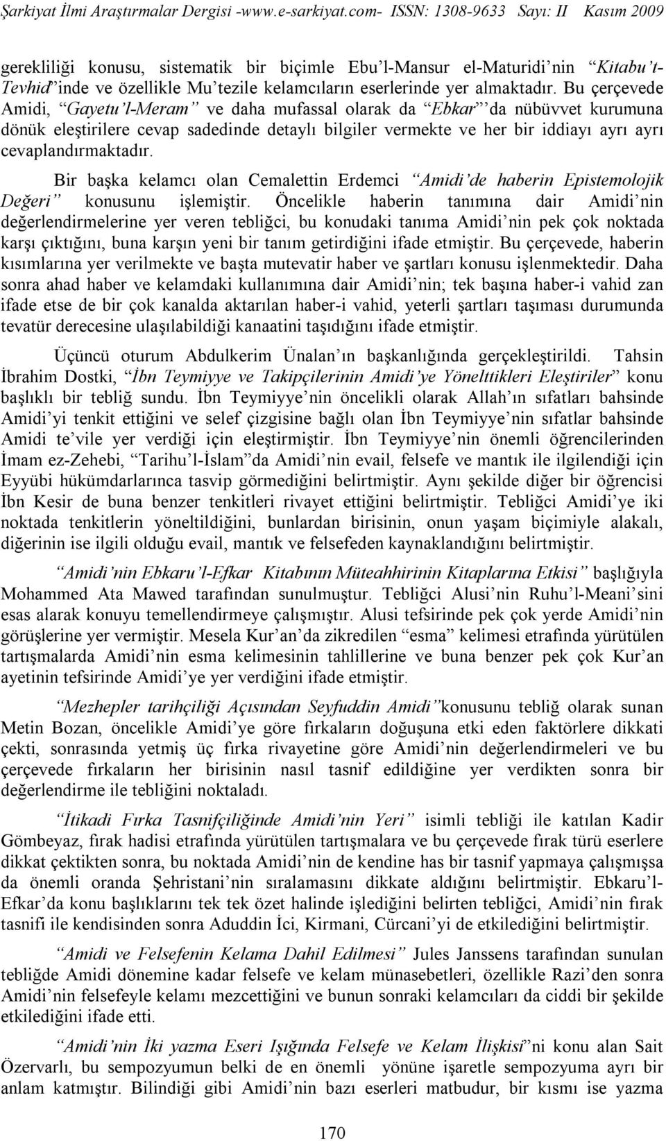 Bir başka kelamcı olan Cemalettin Erdemci Amidi de haberin Epistemolojik Değeri konusunu işlemiştir.