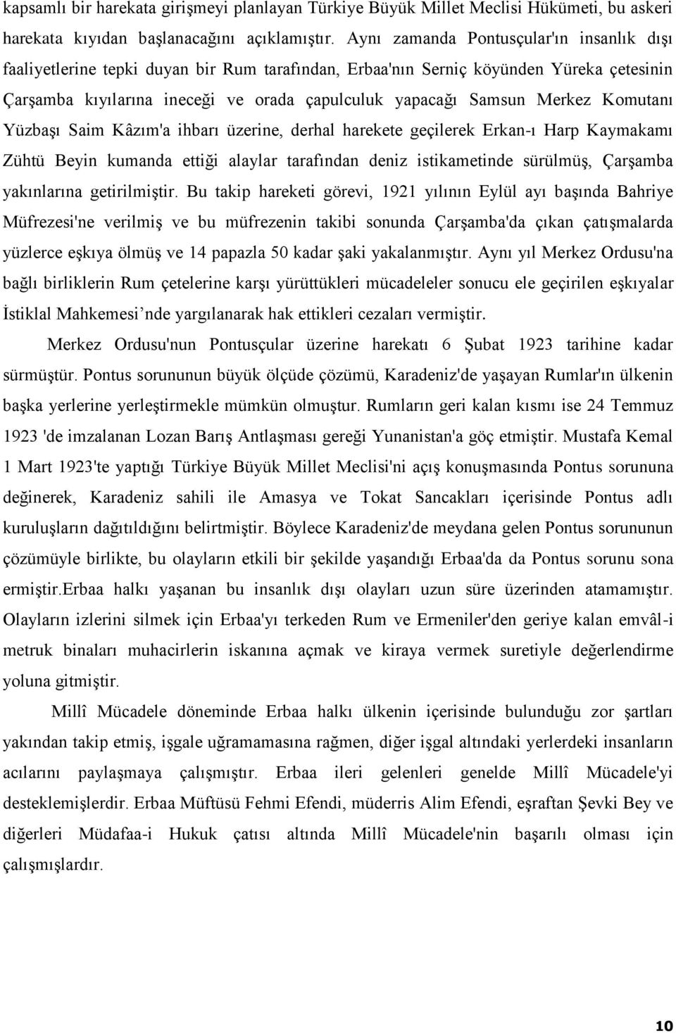 Merkez Komutanı Yüzbaşı Saim Kâzım'a ihbarı üzerine, derhal harekete geçilerek Erkan-ı Harp Kaymakamı Zühtü Beyin kumanda ettiği alaylar tarafından deniz istikametinde sürülmüş, Çarşamba yakınlarına