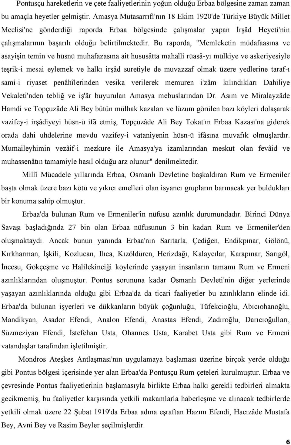 Bu raporda, "Memleketin müdafaasına ve asayişin temin ve hüsnü muhafazasına ait hususâtta mahalli rüasâ-yı mülkiye ve askeriyesiyle teşrik-i mesai eylemek ve halkı irşâd suretiyle de muvazzaf olmak