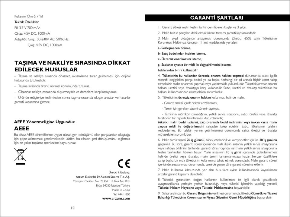 - Taşıma sırasında ürünü normal konumunda tutunuz. - Cihazınızı nakliye esnasında düşürmeyiniz ve darbelere karşı koruyunuz.