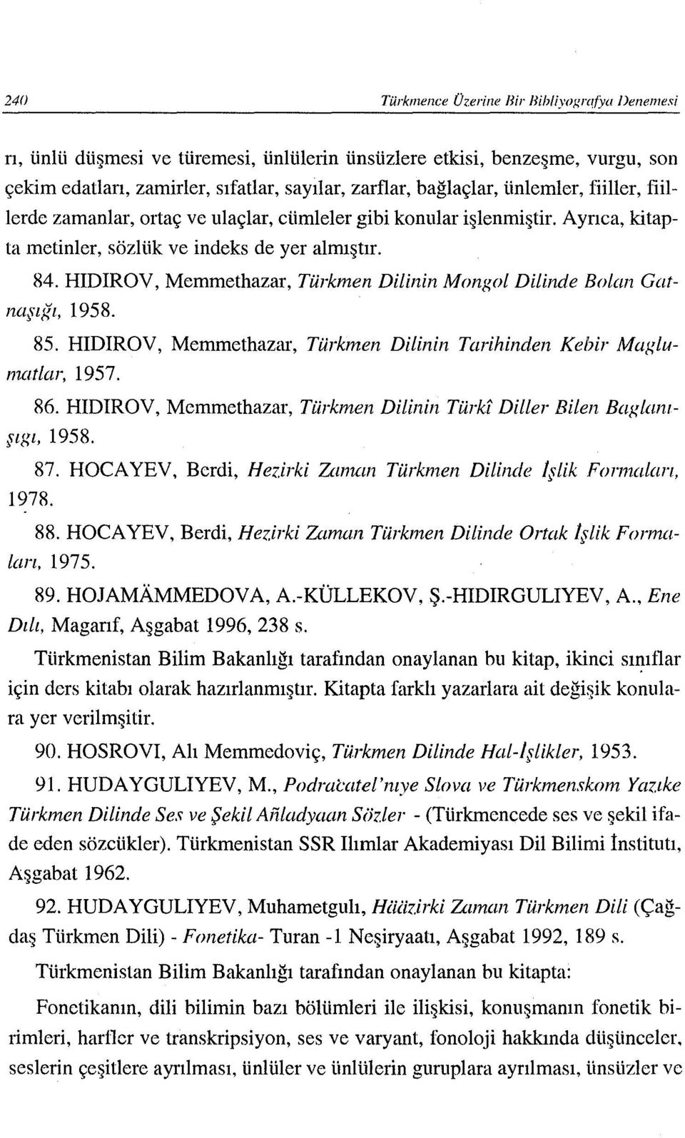 HIDIROV, Memmethazar, Türkmen Dilinin Mongol Dilinde Bolan GatnaşıKI, 1958. 85. HIDIROV, Memmethazar, Türkmen Dilinin Tarihinden Kebir Maglumatlar, 1957. 86.