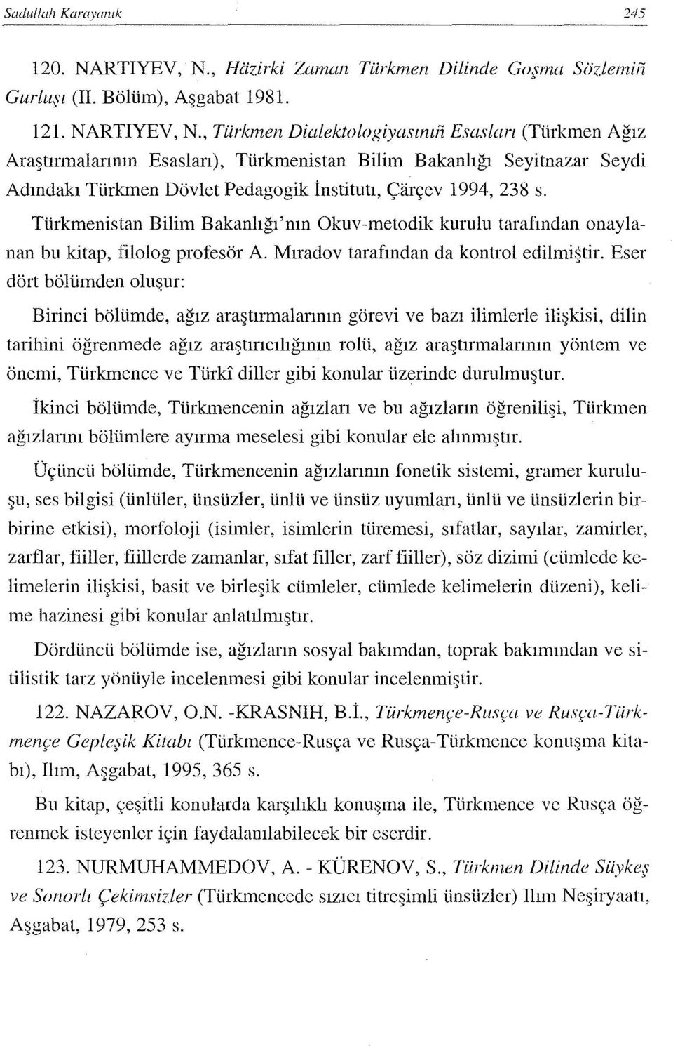 Türkmenistan Bilim Bakanlığı'nın Okuv-metodik kurulu taralindan onaylanan bu kitap, filolog profesör A. Mıradov tarafından da kontrol edilmiştir.