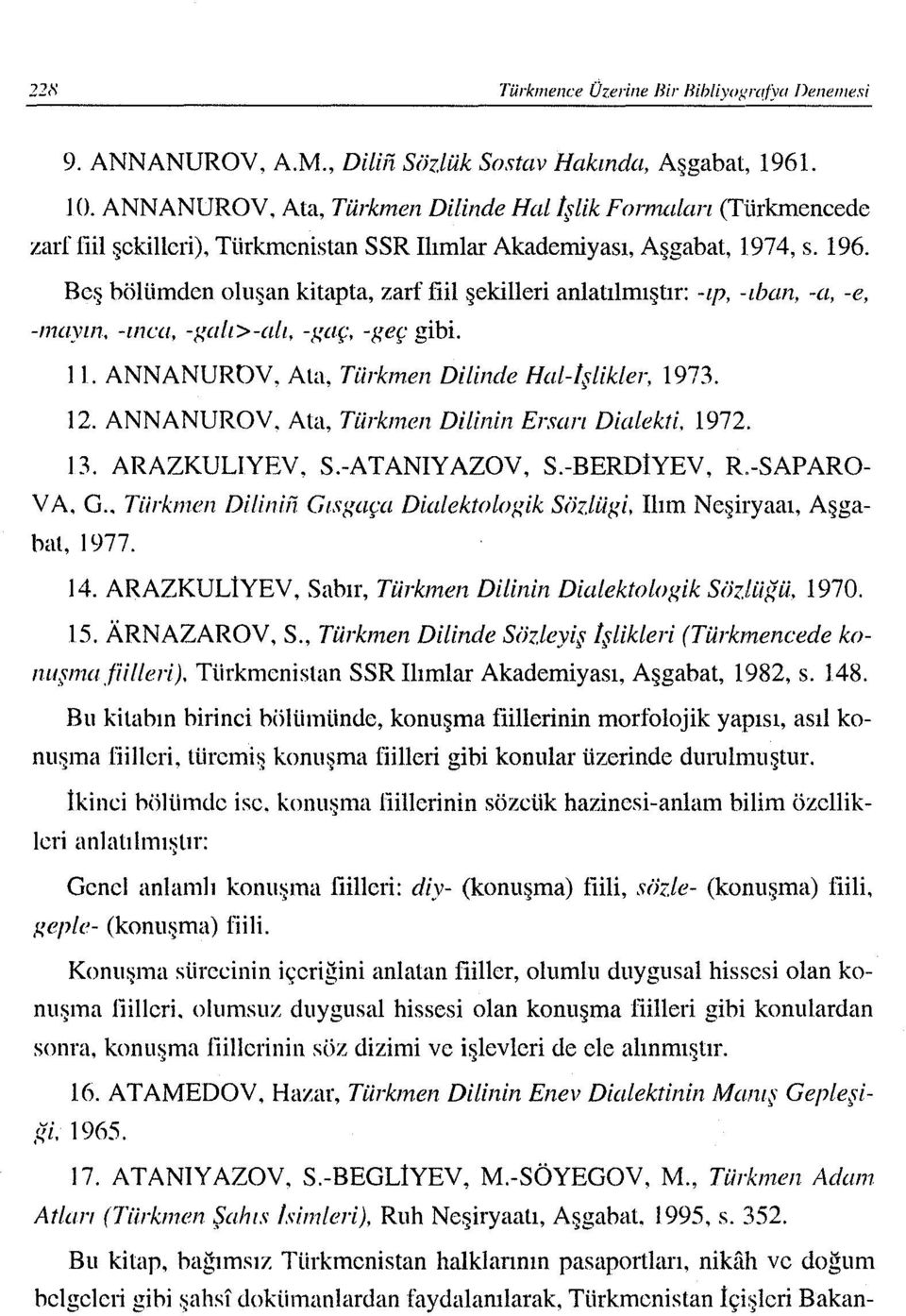 Beş bölümden oluşan kitapta, zarf fiil şekilleri anlatılmıştır: -tp, -tban, -a, -e, -mayl11. -l/1eıı. -Kıı!t>-alt, -Kaç, -Keç gibi. i ı. ANNANUROV, Ata, Türkmen Dilinde Hal-Işlikler, 1973. 12.