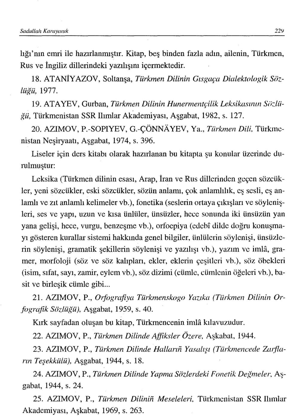 127. 20. AZIMOV, P.-SOPIYEV, G.-ÇÖNNA.YEV, Ya., Türkmen Dili. Türkmenistan Neşiryaatı, Aşgabat, 1974, s. 396.