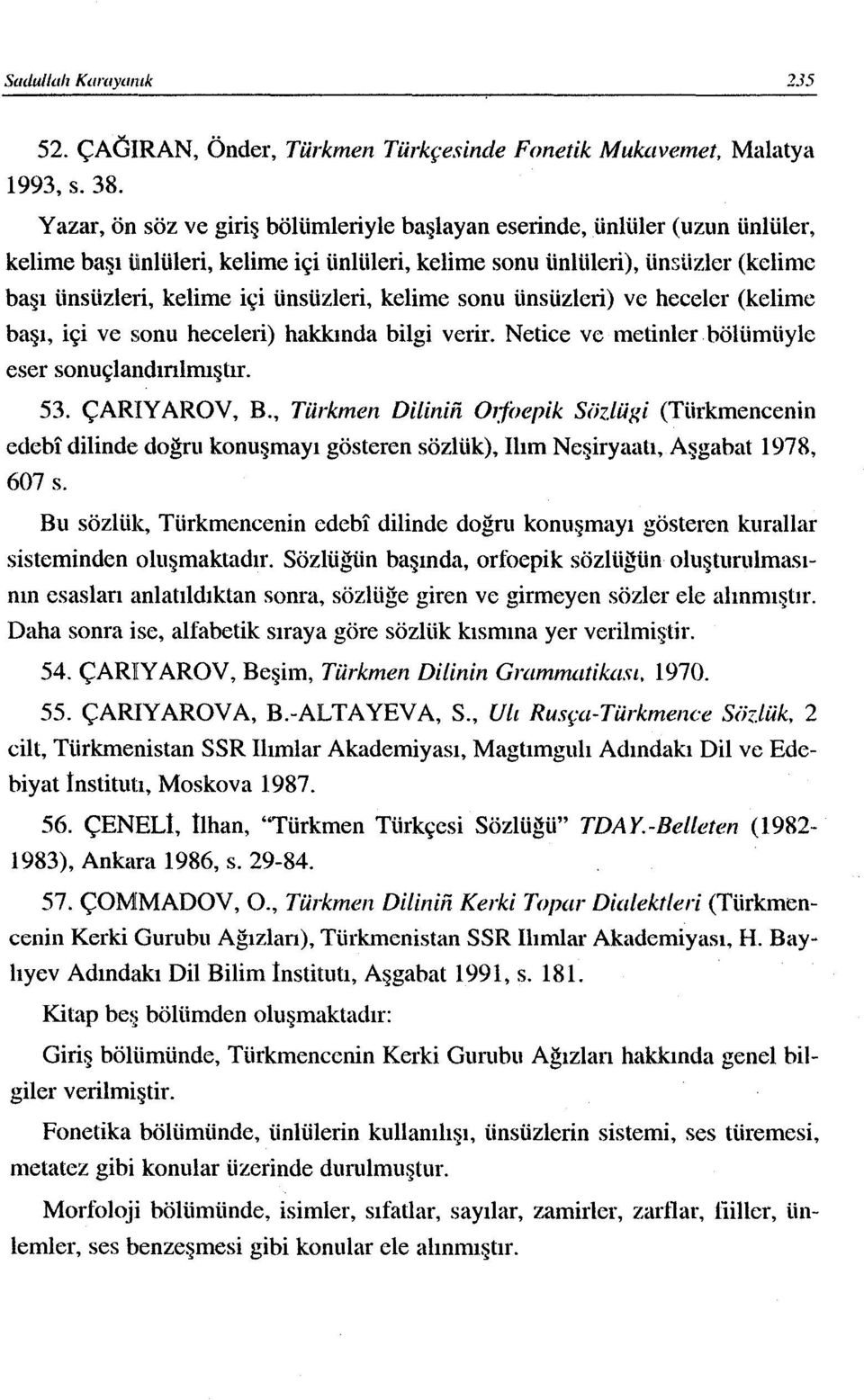 verir. Netice ve metinlerbölümüyle eser sonuçlandınımıştır. 53. ÇARIY AROV, B., Türkmen Diliniii 01.