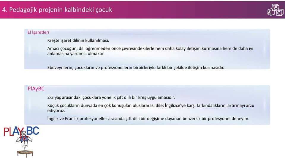 Ebeveynlerin, çocukların ve profesyonellerin birbirleriyle farklı bir şekilde iletişim kurmasıdır.