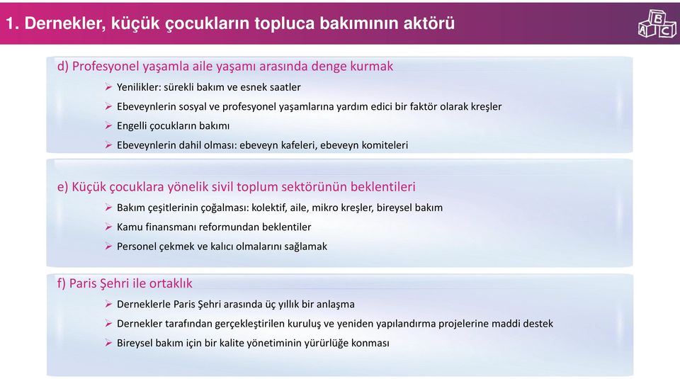 beklentileri Bakım çeşitlerinin çoğalması: kolektif, aile, mikro kreşler, bireysel bakım Kamu finansmanı reformundan beklentiler Personel çekmek ve kalıcı olmalarını sağlamak f) Paris Şehri ile