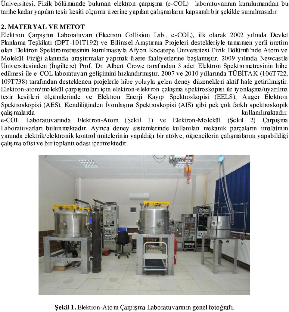 , e-col), ilk olarak 2002 yılında Devlet Planlama Teşkilatı (DPT-101T192) ve Bilimsel Araştırma Projeleri destekleriyle tamamen yerli üretim olan Elektron Spektrometresinin kurulmasıyla Afyon