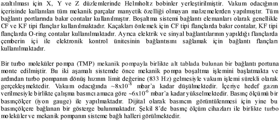 Kaçakları önlemek için CF tipi flançlarda bakır contalar, KF tipi flançlarda O-ring contalar kullanılmaktadır.