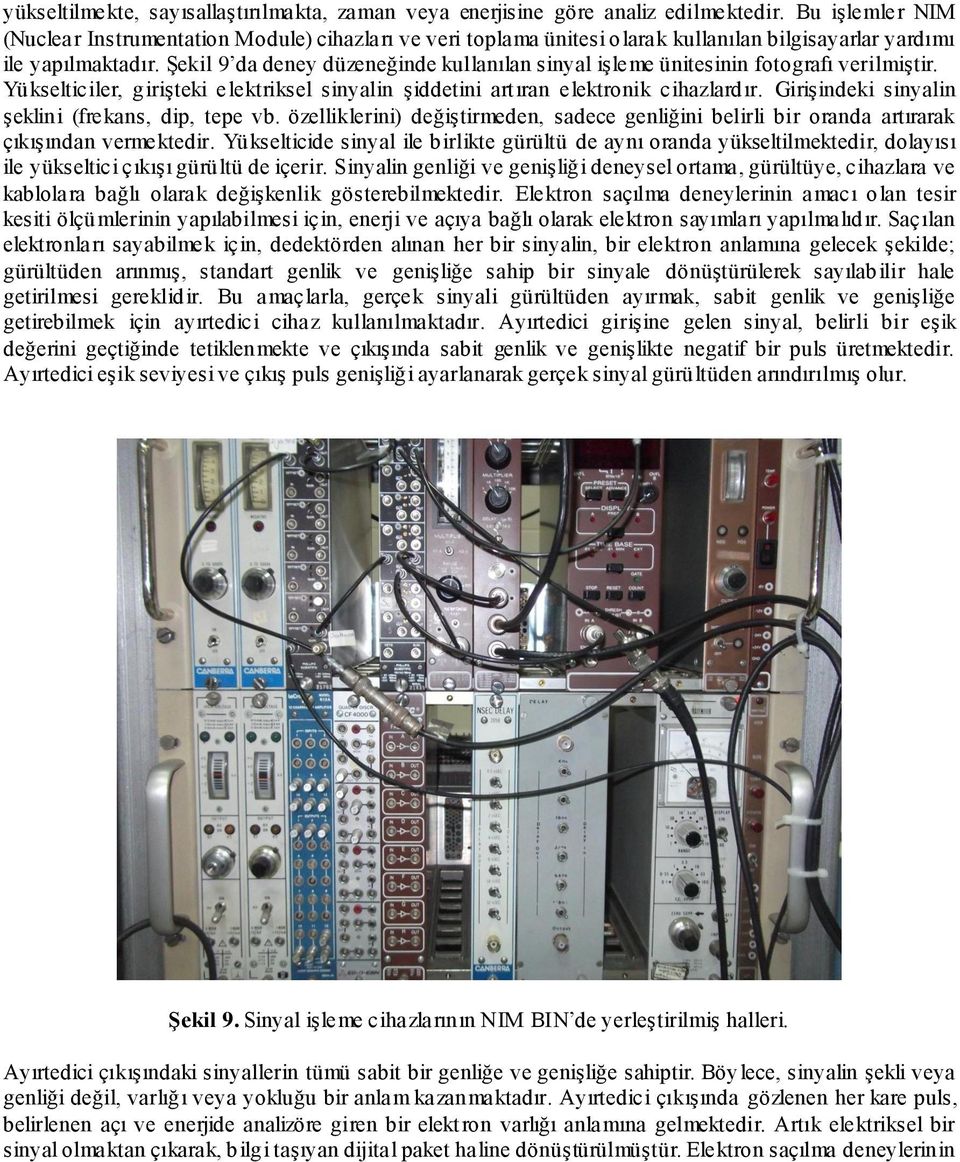 Şekil 9 da deney düzeneğinde kullanılan sinyal işleme ünitesinin fotografı verilmiştir. Yükselticiler, girişteki elektriksel sinyalin şiddetini artıran elektronik cihazlardır.