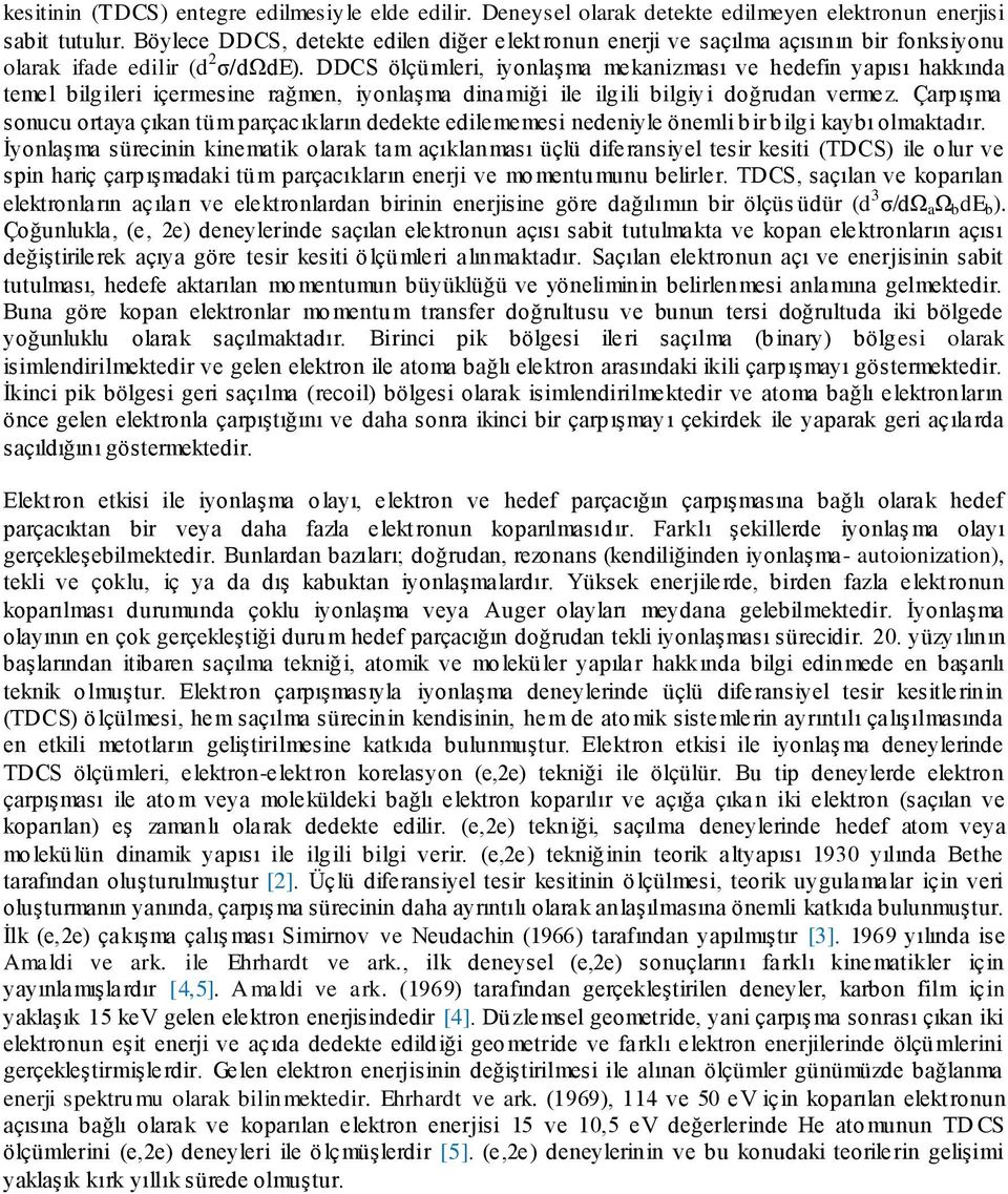 DDCS ölçümleri, iyonlaşma mekanizması ve hedefin yapısı hakkında temel bilgileri içermesine rağmen, iyonlaşma dinamiği ile ilgili bilgiyi doğrudan vermez.