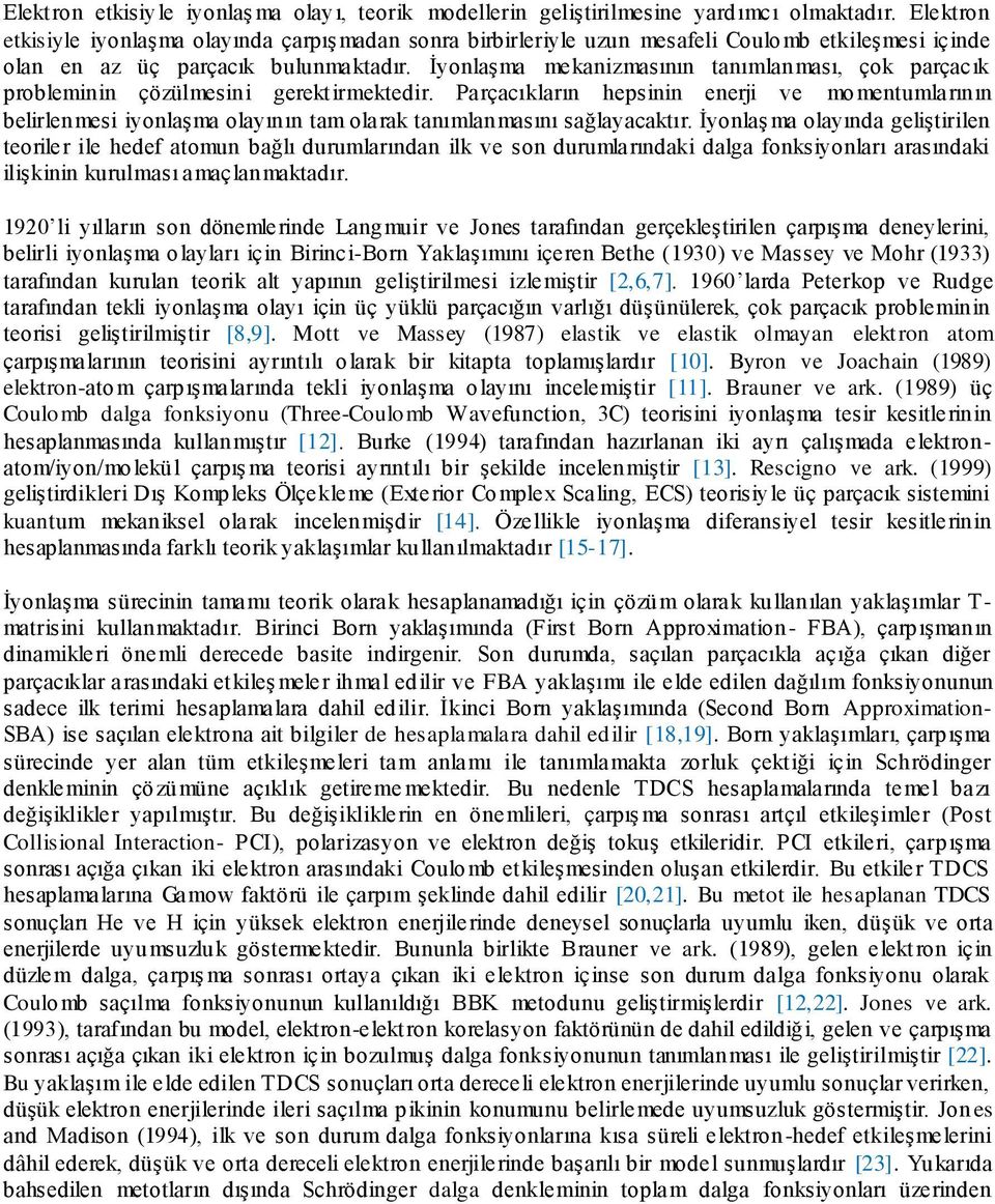 İyonlaşma mekanizmasının tanımlanması, çok parçacık probleminin çözülmesini gerektirmektedir.