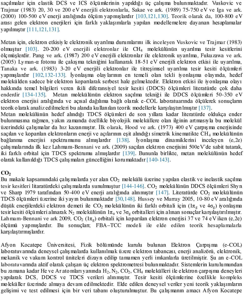 Teorik olarak da, 100-800 ev arası gelen elektron enerjileri için farklı yaklaşımlarla yapılan modellemelere dayanan hesaplamalar yapılmıştır [111,121,131].